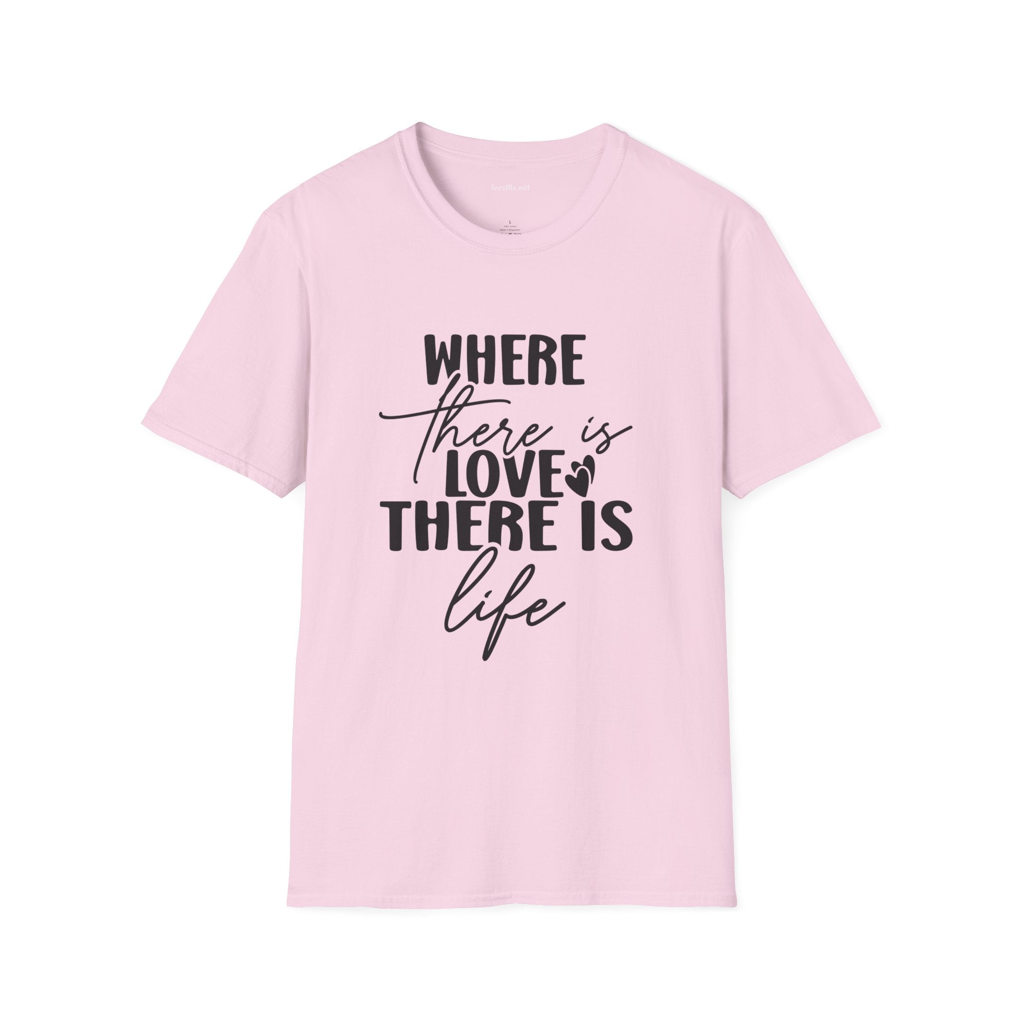Where there is Love There is Life Unisex Softstyle T-Shirt 100% Cotton Graphic