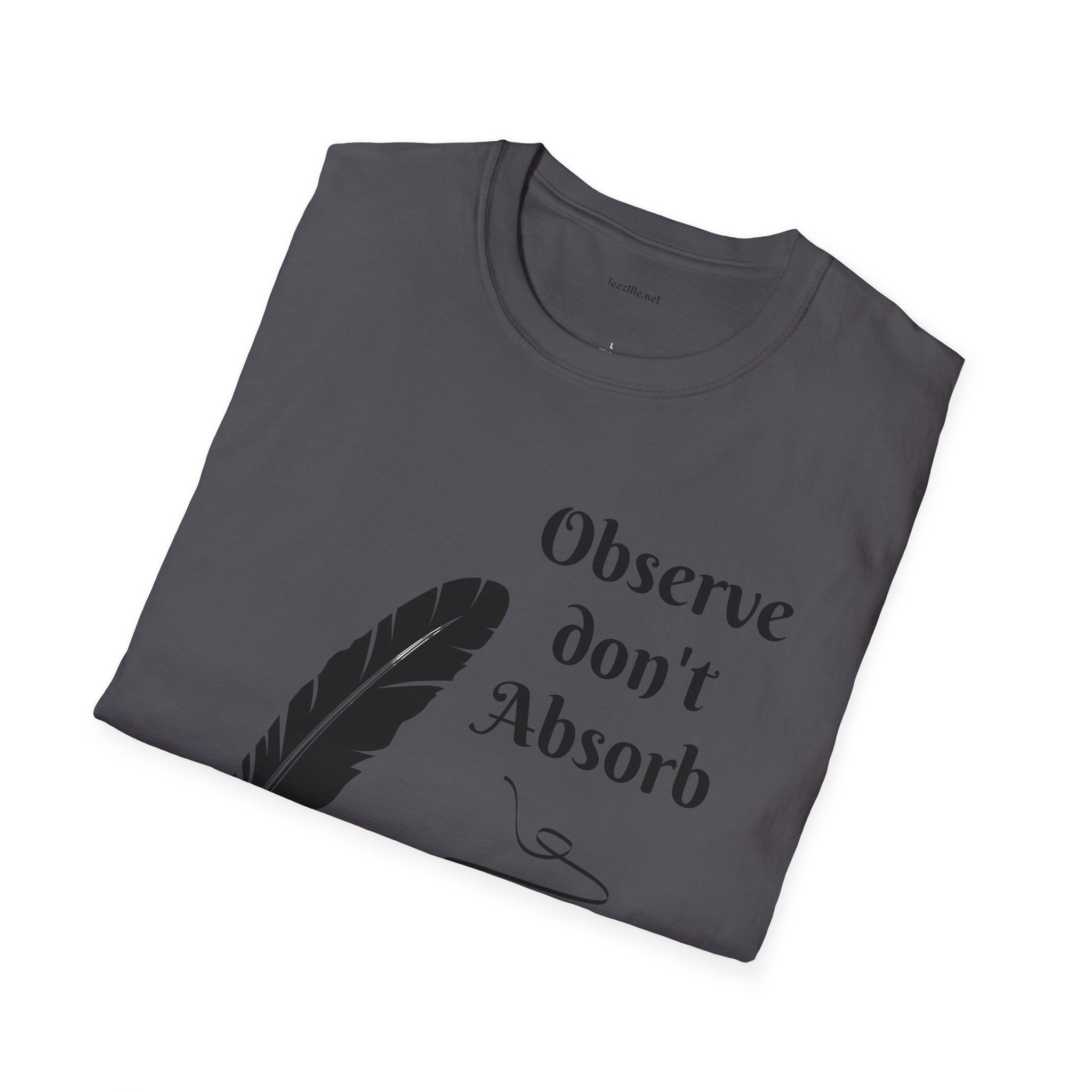 Observe don't Absorb- Unisex Softstyle T-Shirt 100% Cotton Graphic