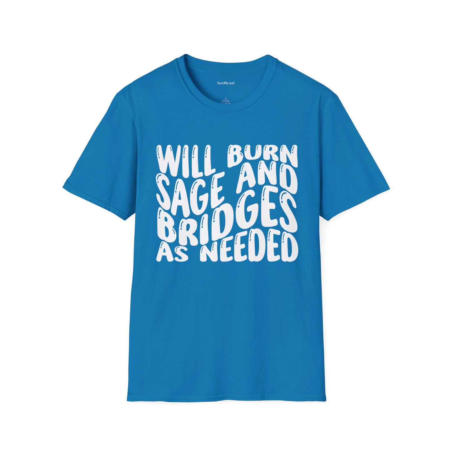 Will Burn Sage And Bridges As Needed Unisex Soft Style T-Shirt 100% Cotton Graphic