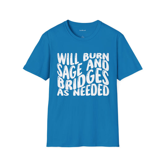 Will Burn Sage And Bridges As Needed Unisex Soft Style T-Shirt 100% Cotton Graphic