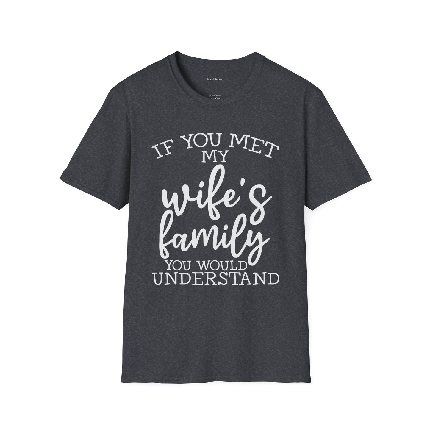 If You Met My Wife's Family Unisex Softstyle T-Shirt 100% Cotton