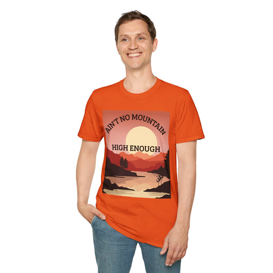 AIN'T NO MOUNTAIN HIGH ENOUGH - Unisex Softstyle T-Shirt 100% Cotton Graphic