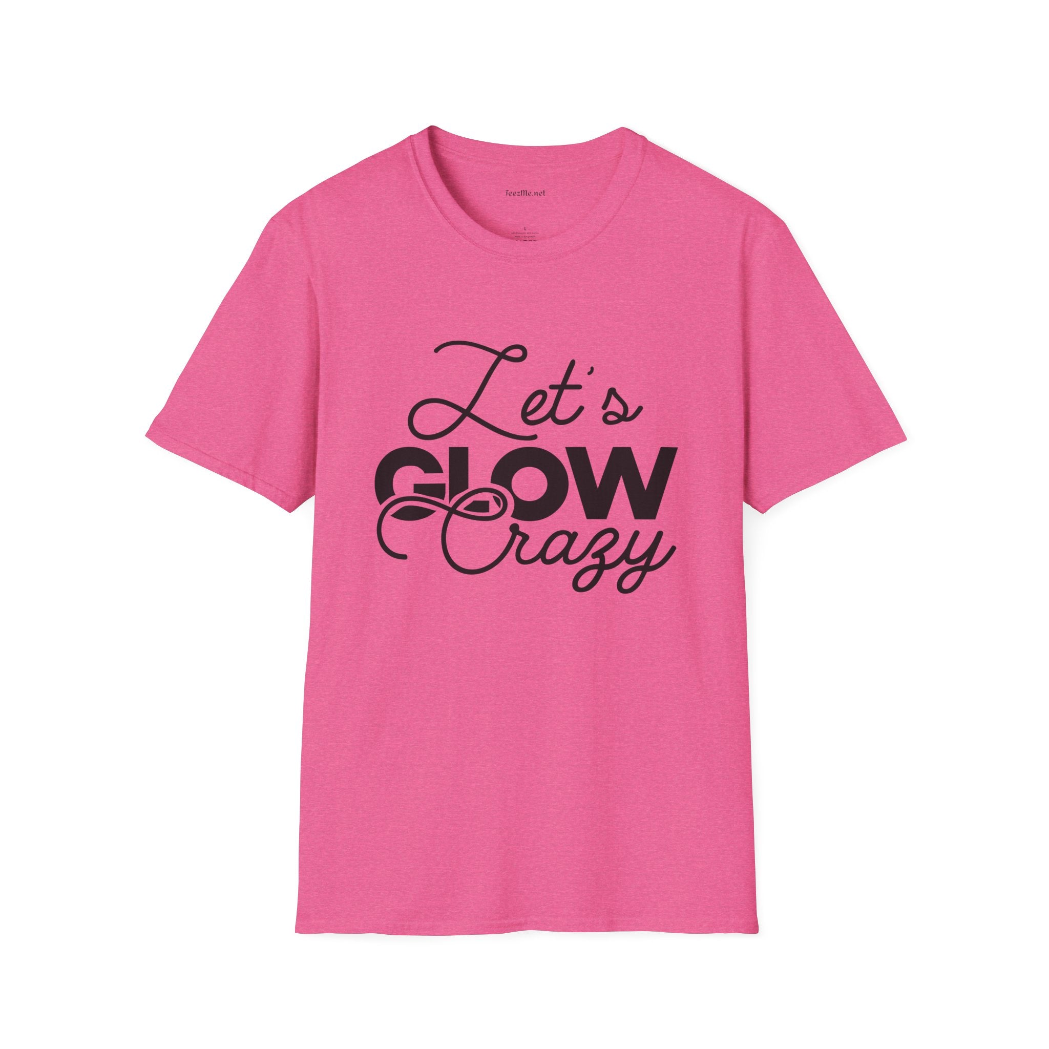 Let's Glow Crazy Unisex Soft Style T-Shirt 100% Cotton Graphic