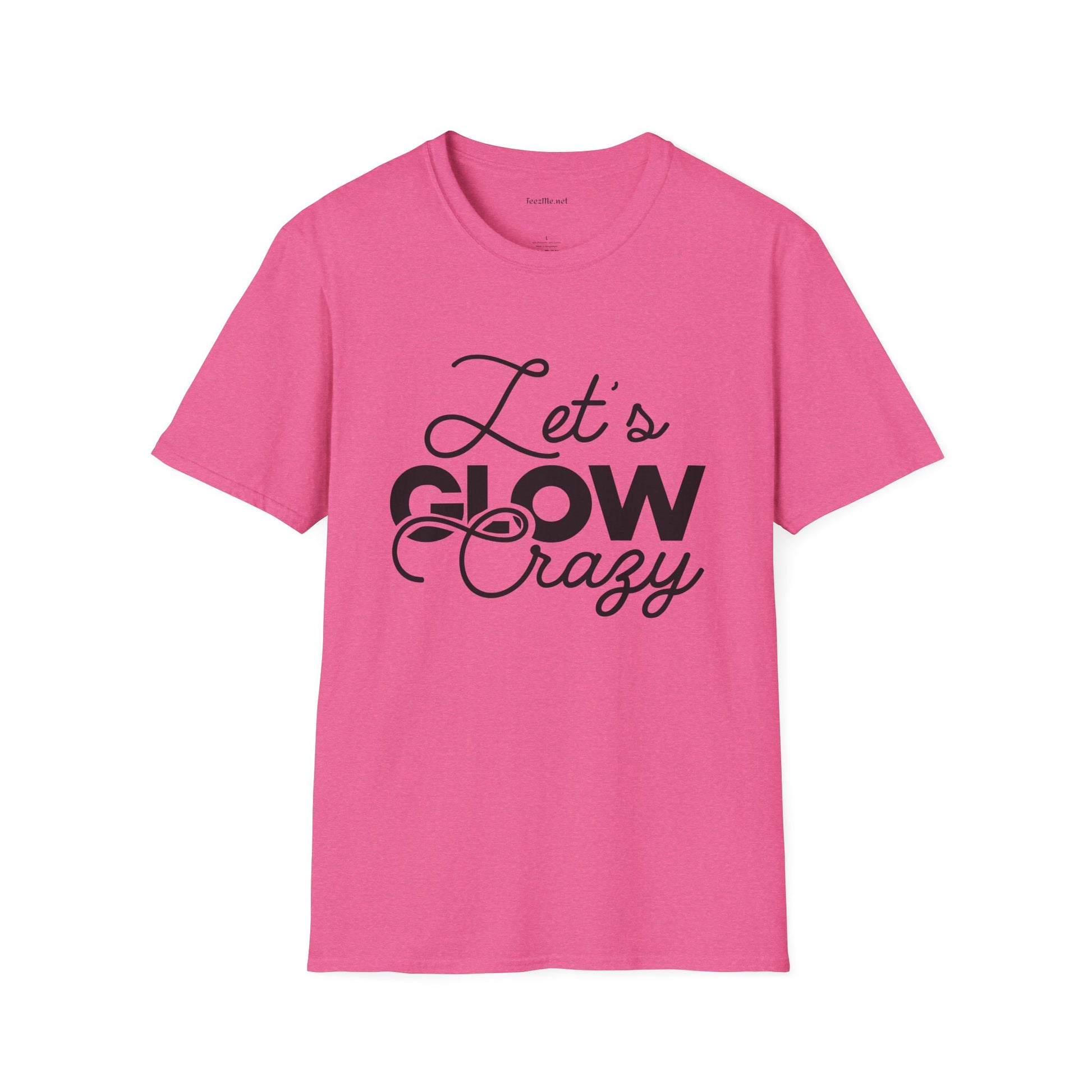 Let's Glow Crazy Unisex Soft Style T-Shirt 100% Cotton Graphic