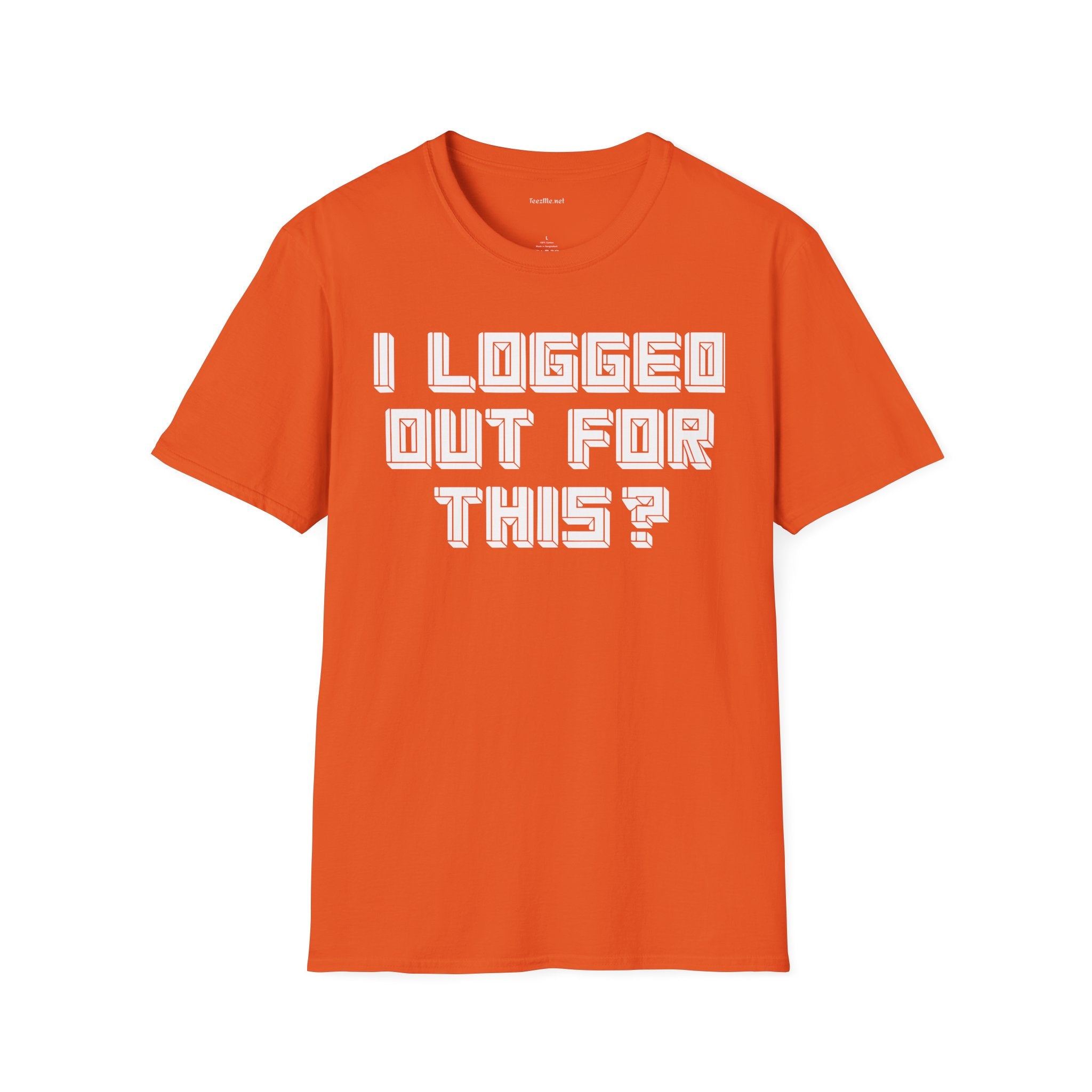 I Logged Out For This? T‑Shirt