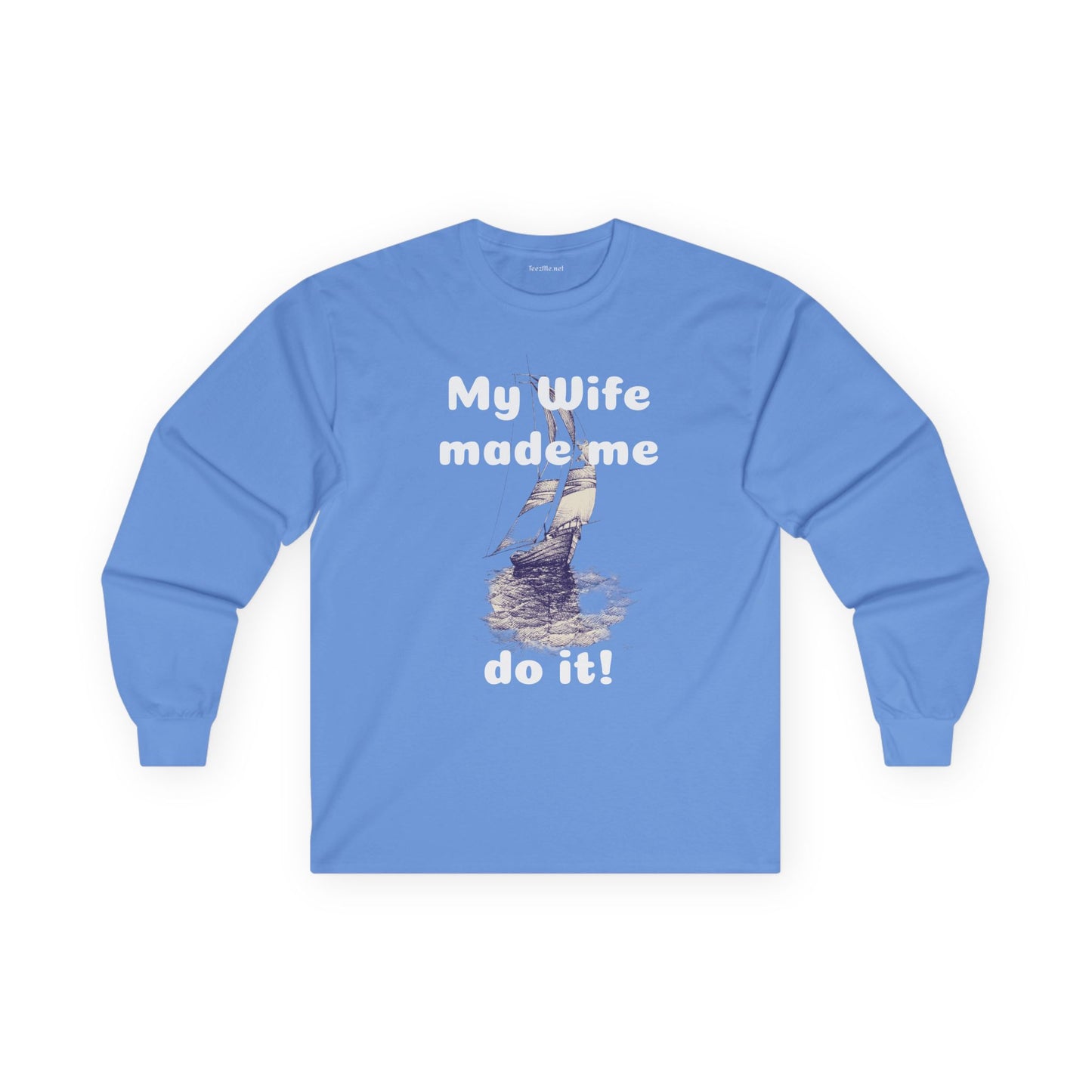 My wife made me do it - Unisex Ultra Cotton Long Sleeve Tee