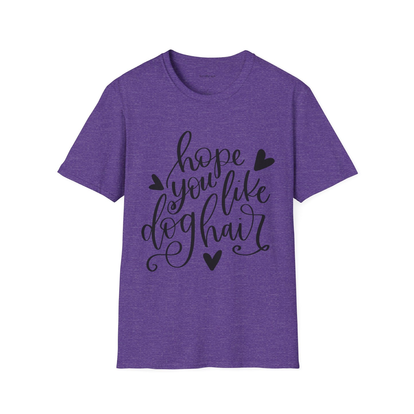 Hope You Like Dog Hair Unisex Softstyle T-Shirt 100% Cotton Graphic