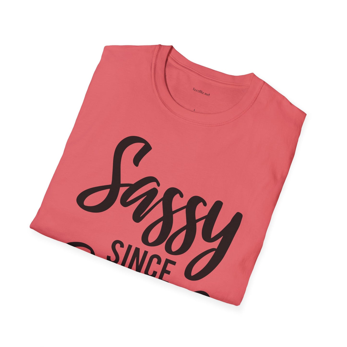 Sassy since Birth  - Unisex Softstyle T-Shirt 100% Cotton Graphic