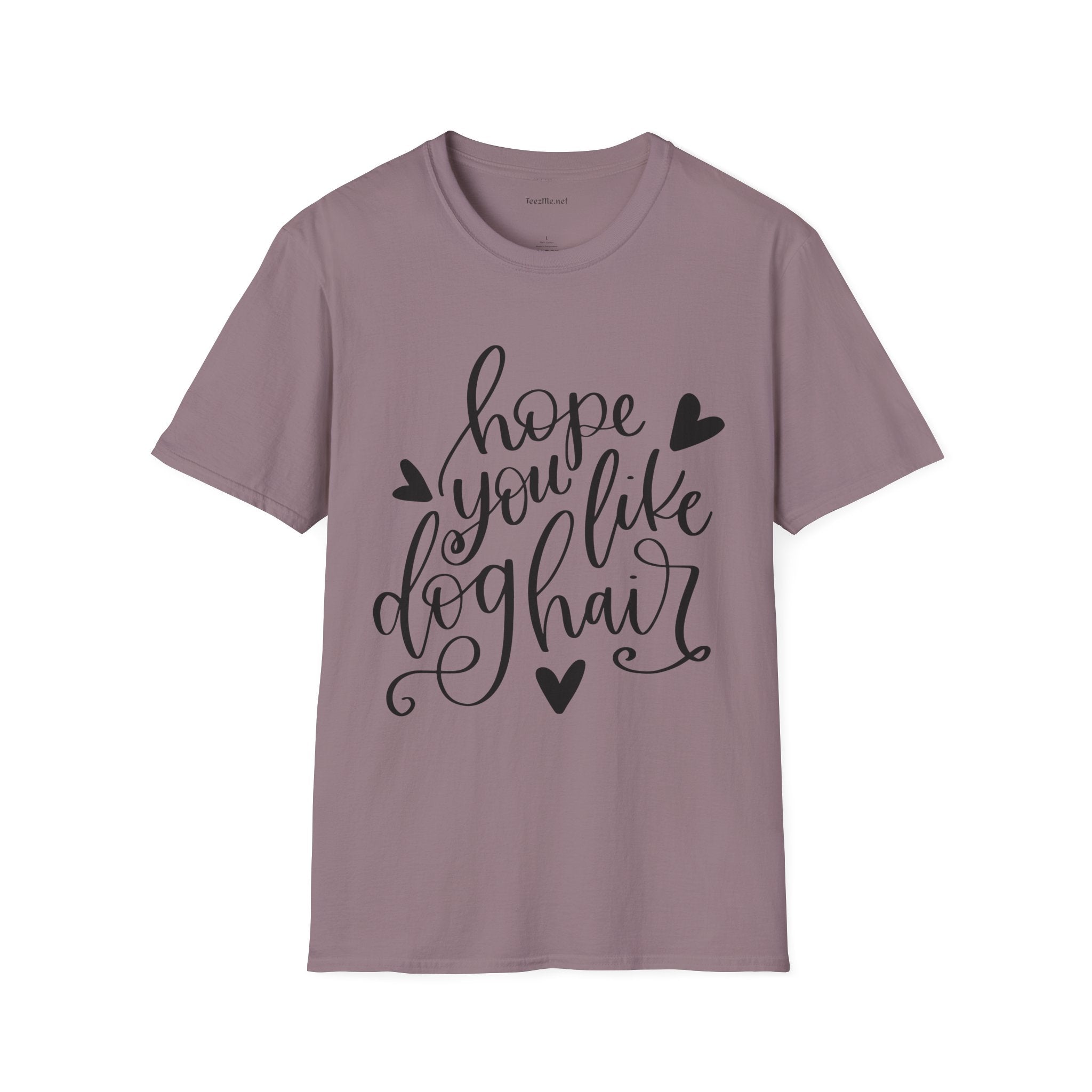 Hope You Like Dog Hair Unisex Softstyle T-Shirt 100% Cotton Graphic