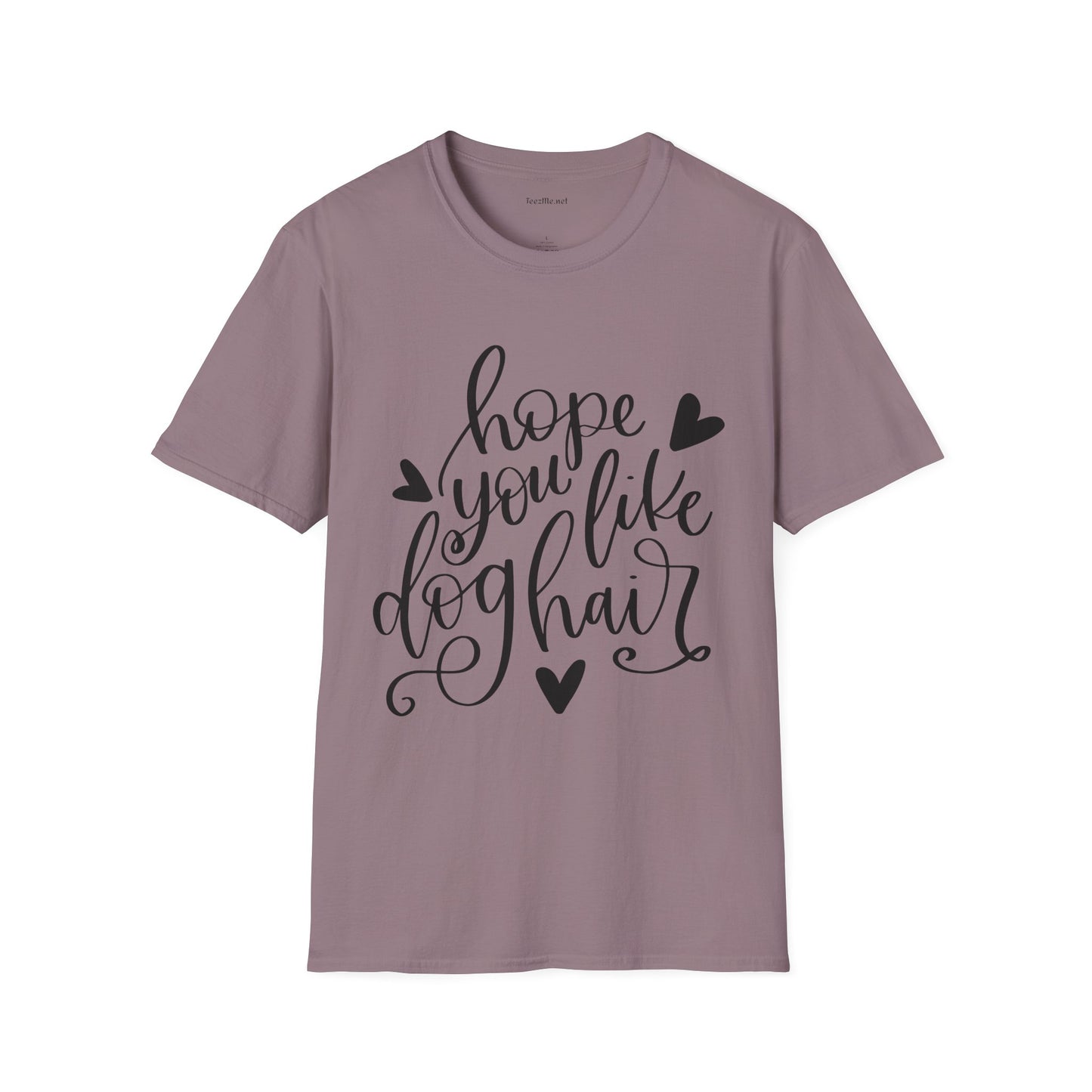 Hope You Like Dog Hair Unisex Softstyle T-Shirt 100% Cotton Graphic