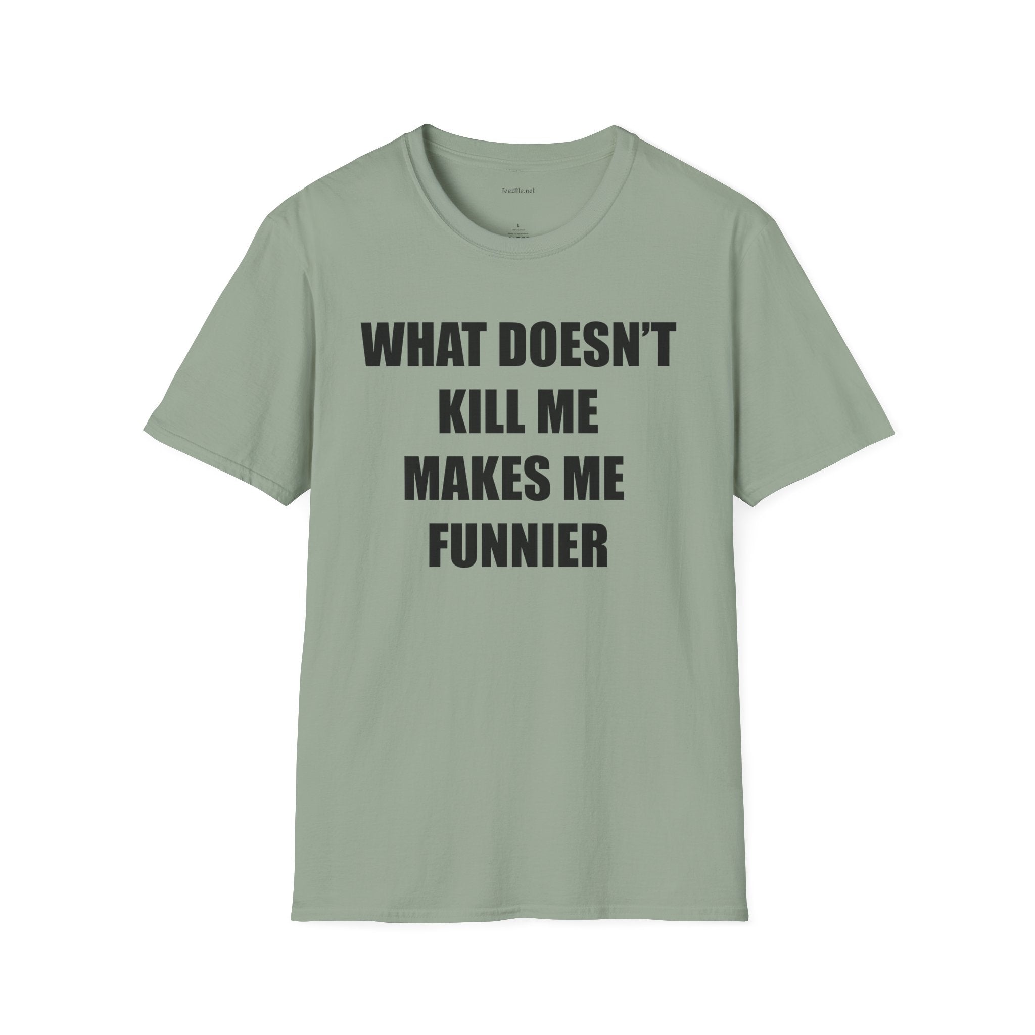 T-Shirt — “What Doesn’t Kill Me Makes Me Funnier” Funny Graphic Tee