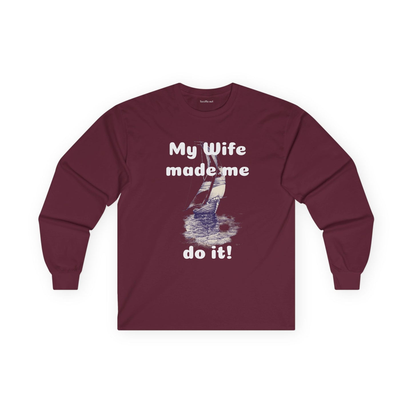 My wife made me do it - Unisex Ultra Cotton Long Sleeve Tee