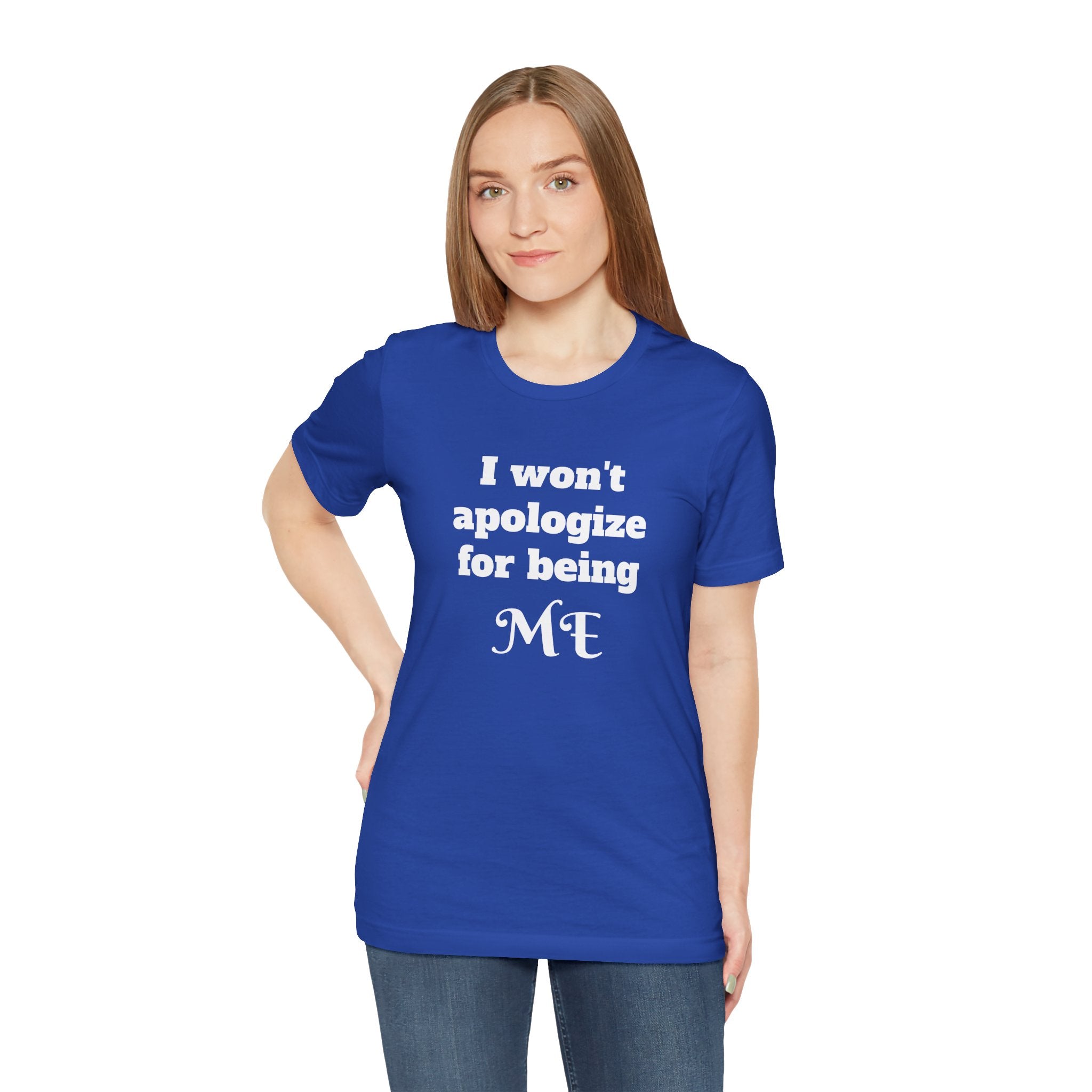 I won't apologize for being ME - Unisex Jersey Short Sleeve Tee