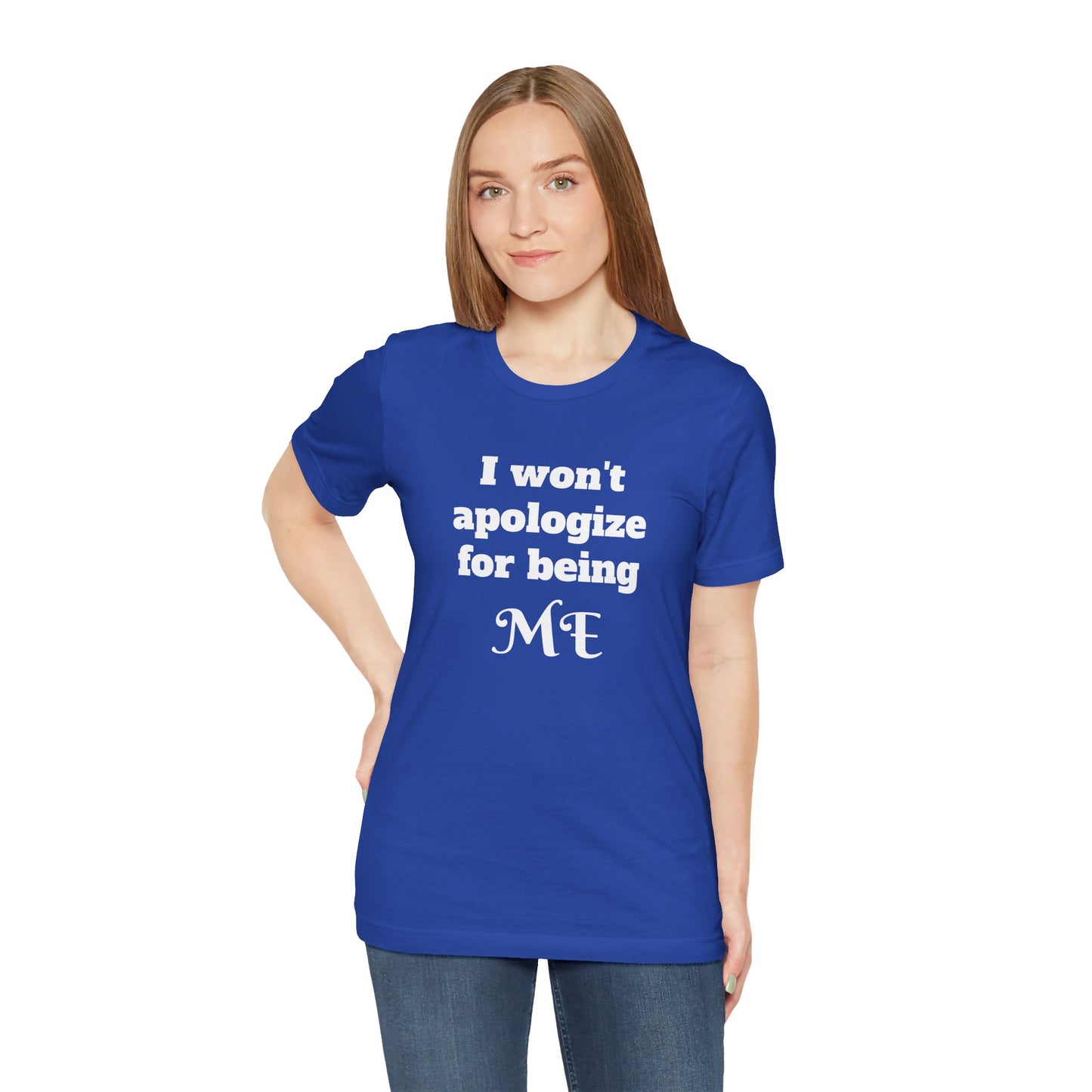 I won't apologize for being ME - Unisex Jersey Short Sleeve Tee