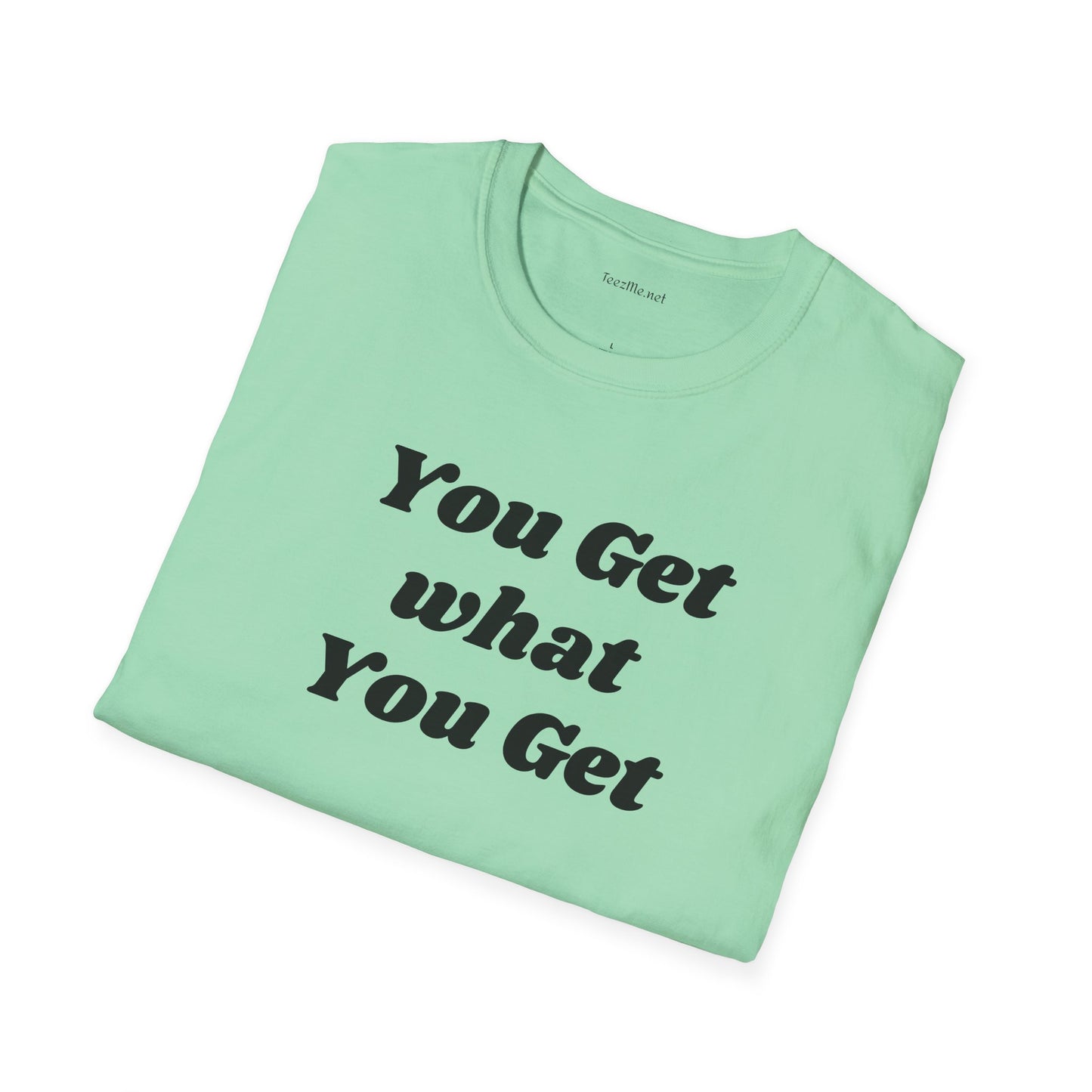 You get what you get - Unisex Softstyle T-Shirt 100% Cotton Graphic