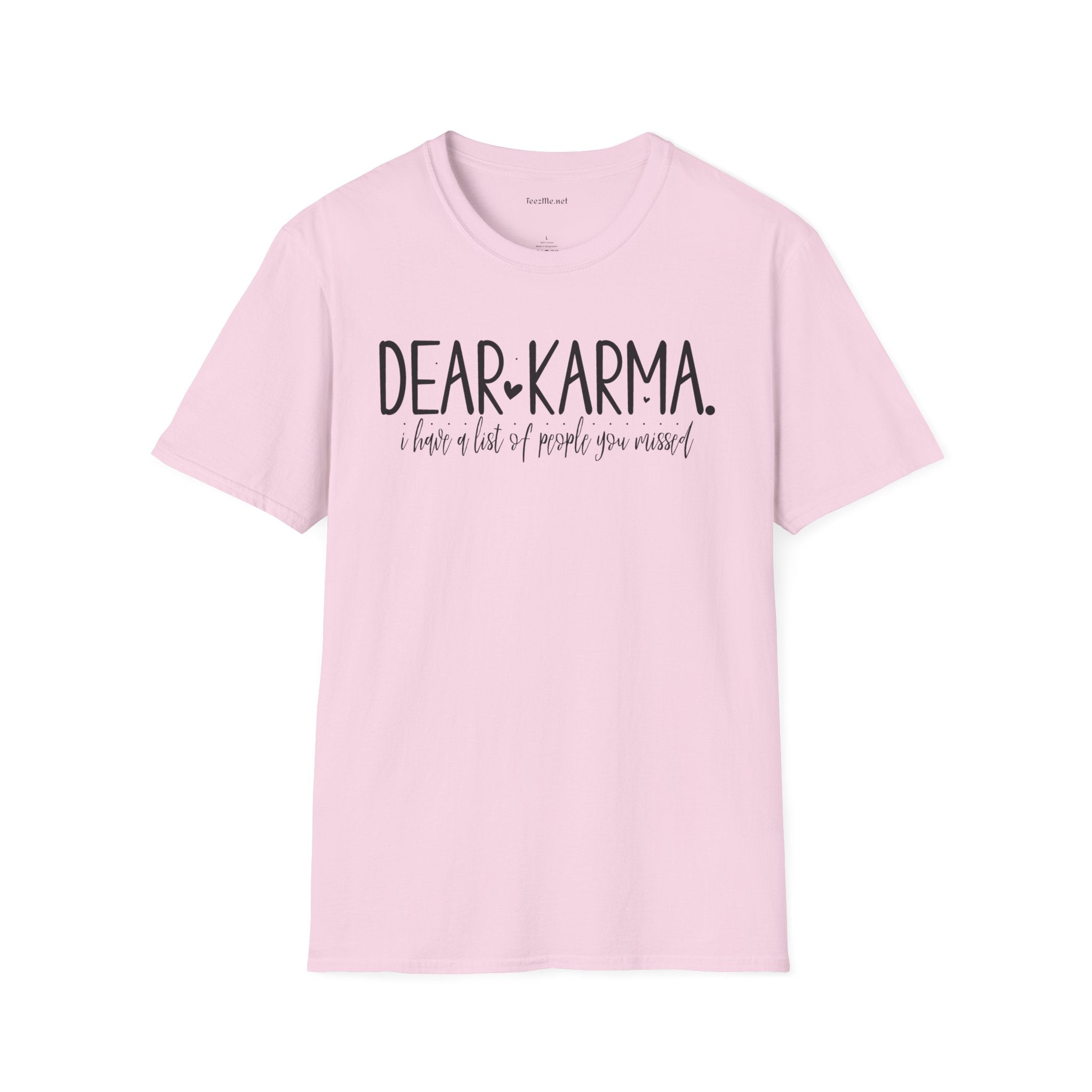 Dear KARMA, I have a list Unisex Softstyle T-Shirt 100% Cotton Graphic