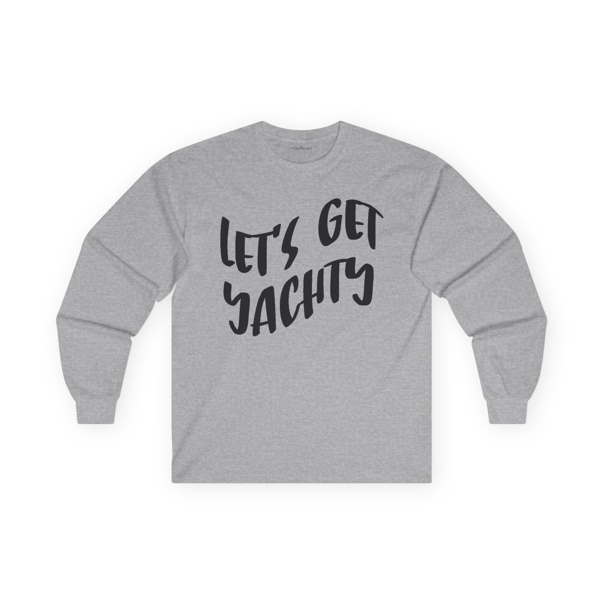 Let's Get Yachty Long Sleeve Tee — Nautical Sailing Shirt for Boaters & Beach Lovers