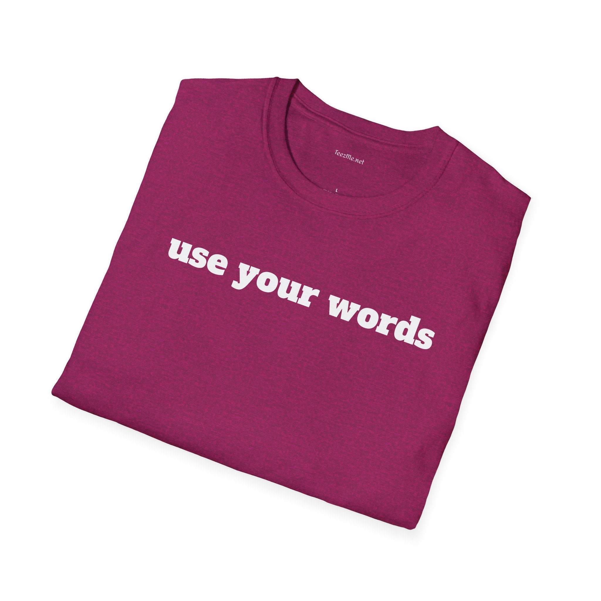 Use your words - Unisex Softstyle T-Shirt 100% Cotton Graphic