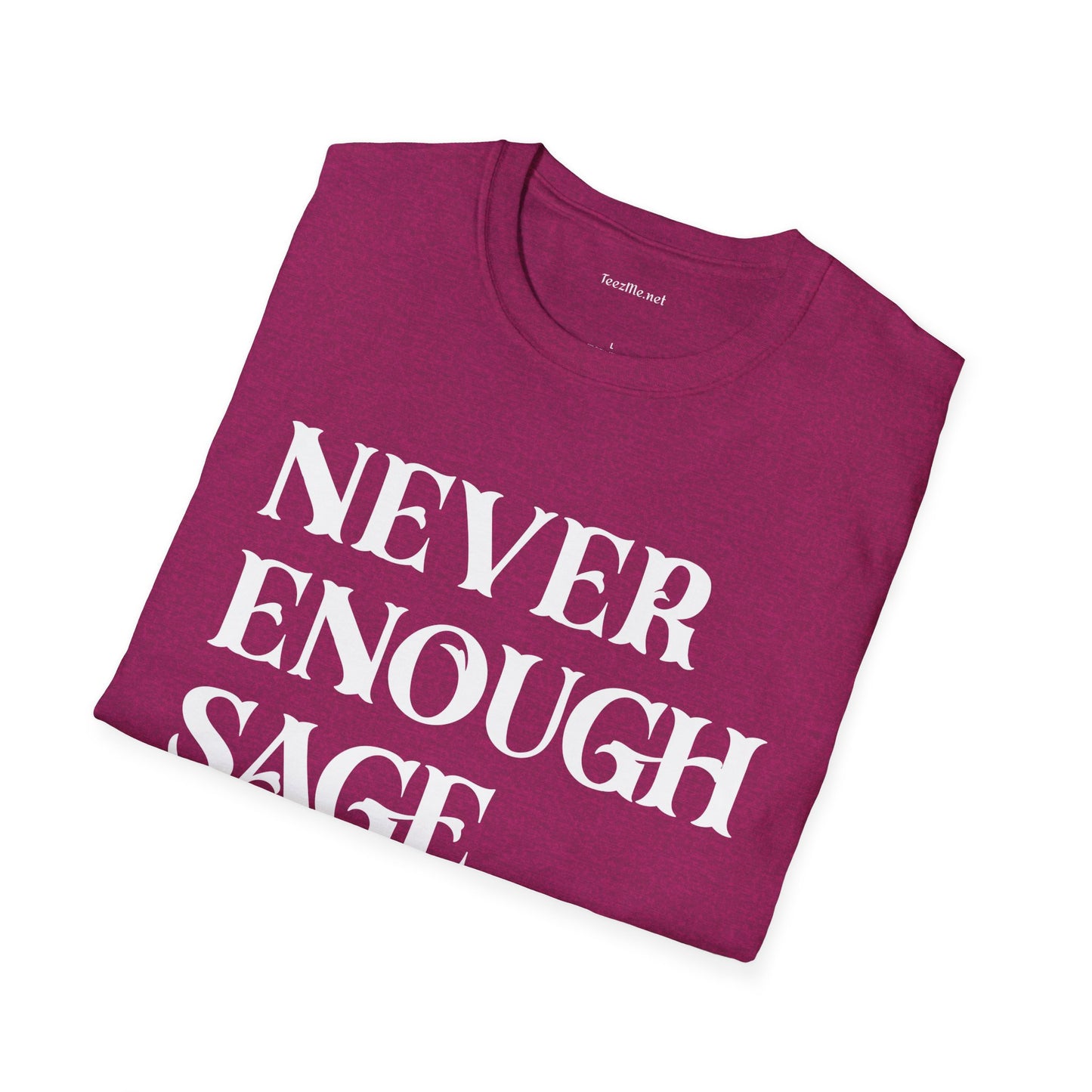 Never Enough Sage Unisex Soft Style T-Shirt 100% Cotton Graphic