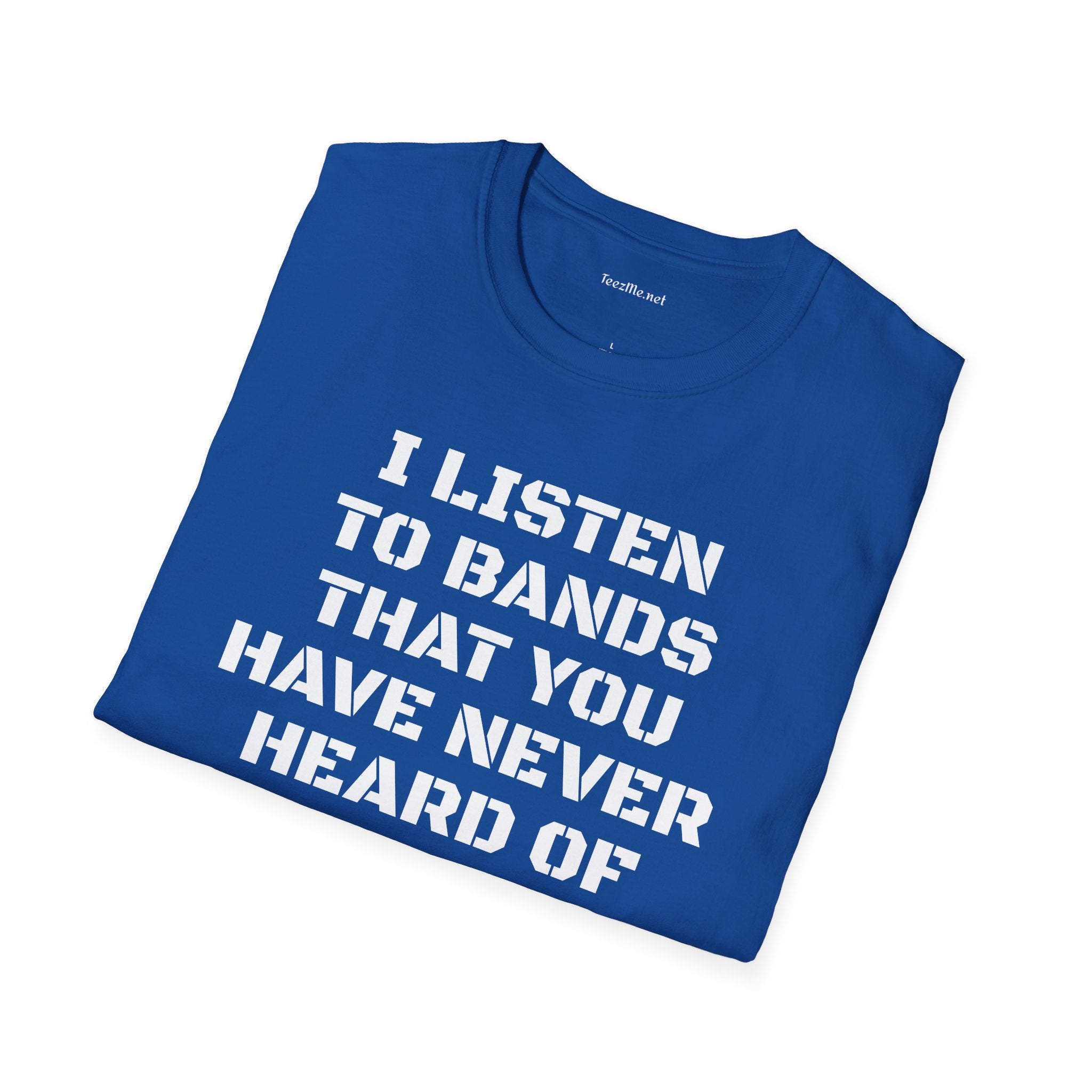 I listen to bands - Unisex Softstyle T-Shirt 100% Cotton Graphic