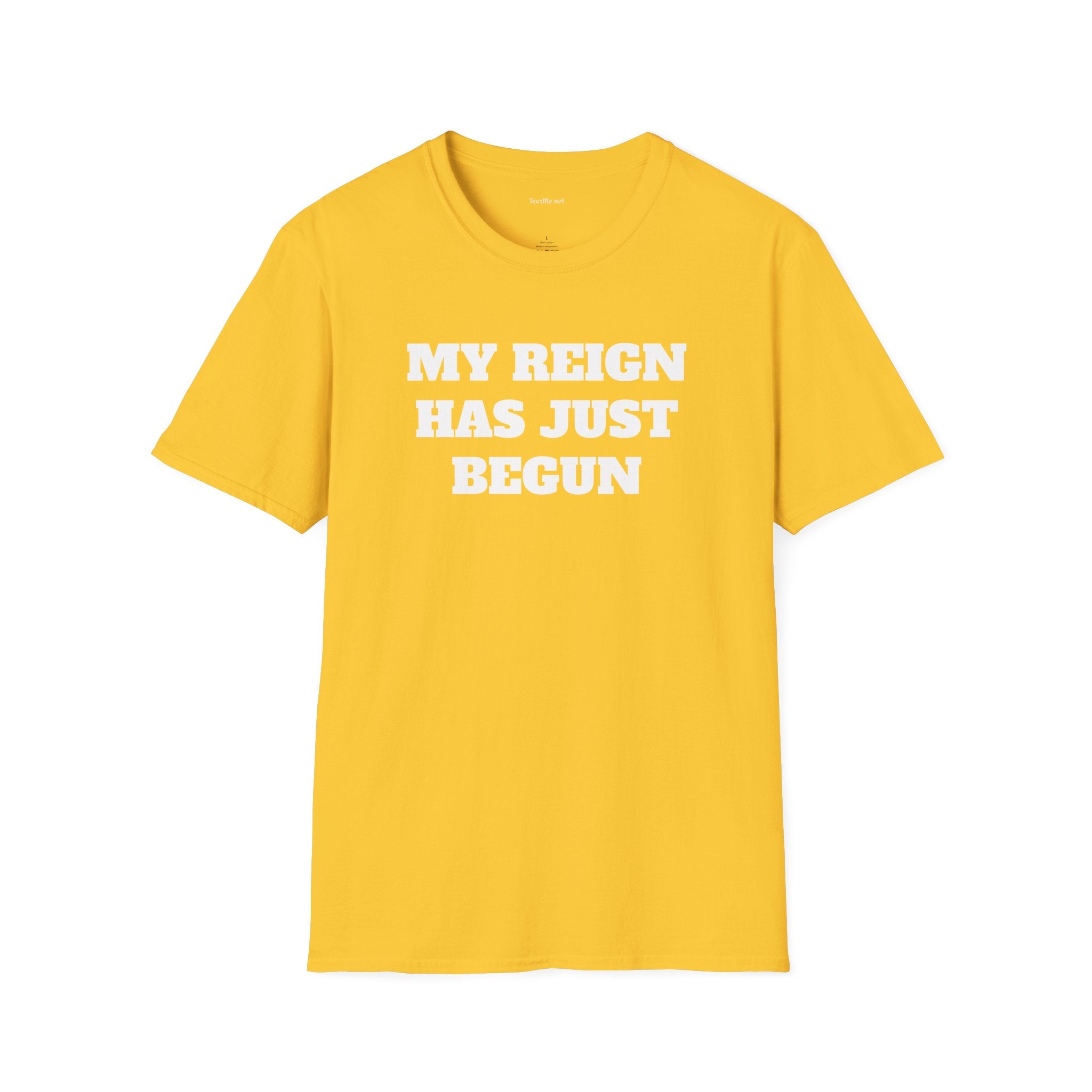 My Reign Has Just Begun- Unisex Softstyle T-Shirt 100% Cotton Graphic