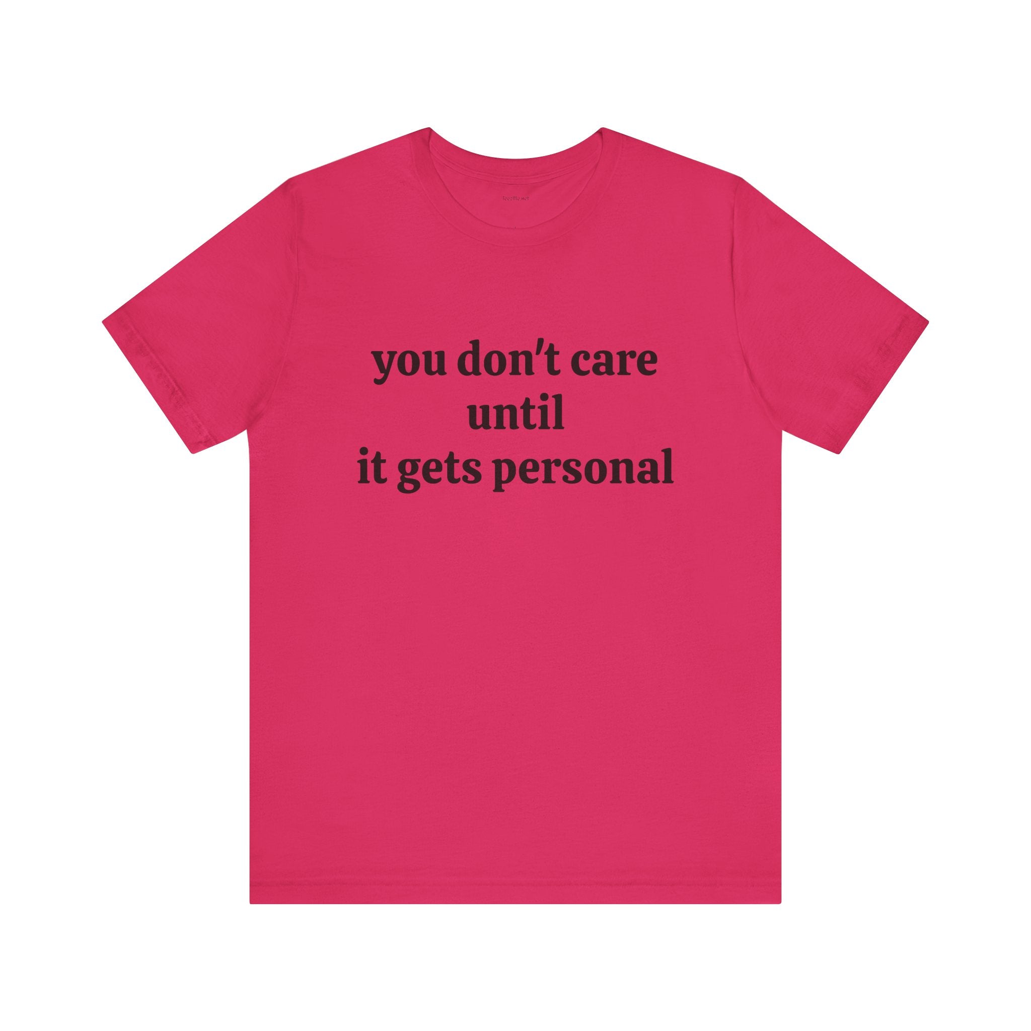 You don't care until it gets personal - Unisex Jersey Short Sleeve Tee