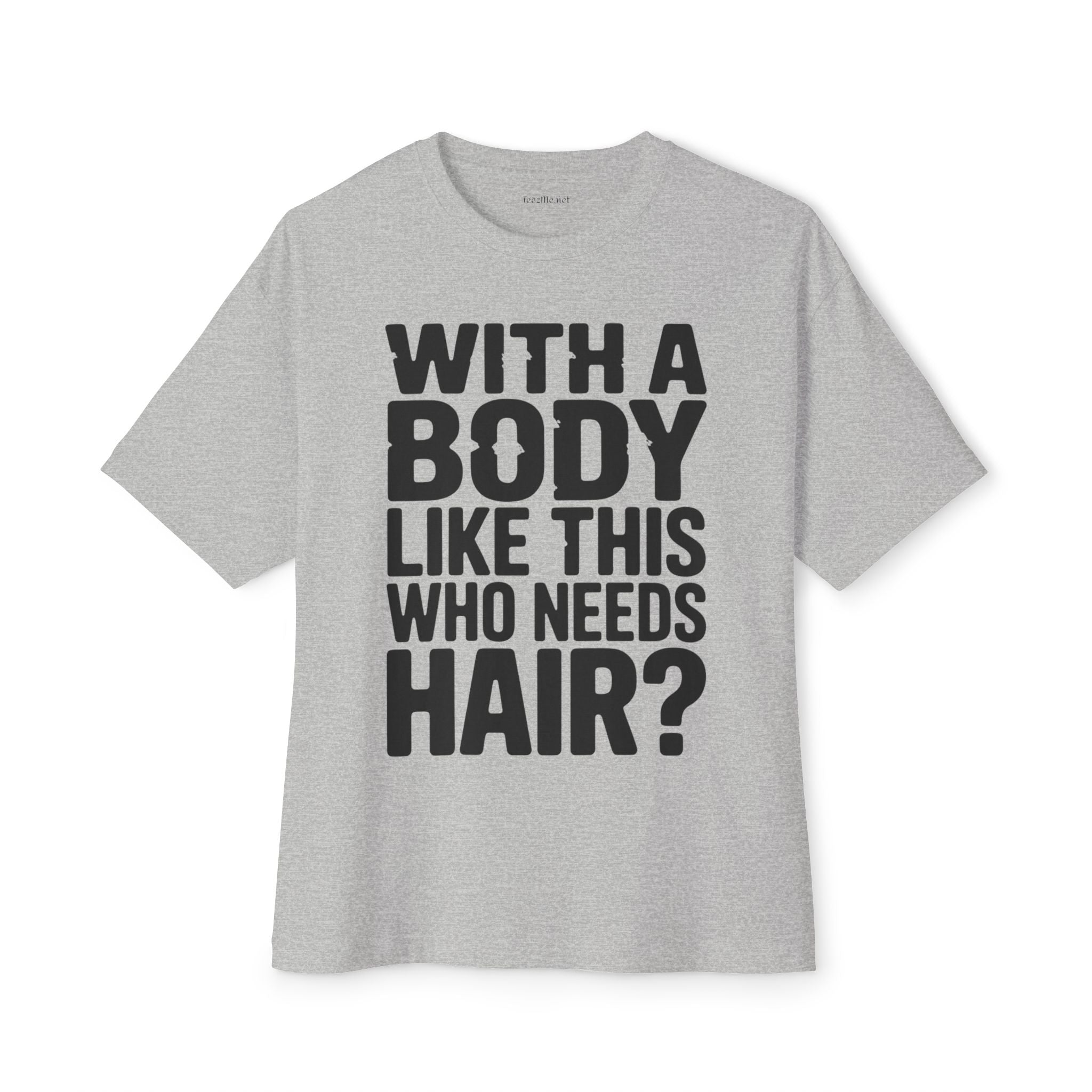 T-Shirt — “With a Body Like This Who Needs Hair?” Graphic Tee