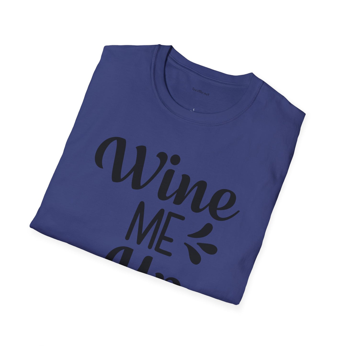 Wine Me Up  - Unisex Softstyle T-Shirt 100% Cotton Graphic