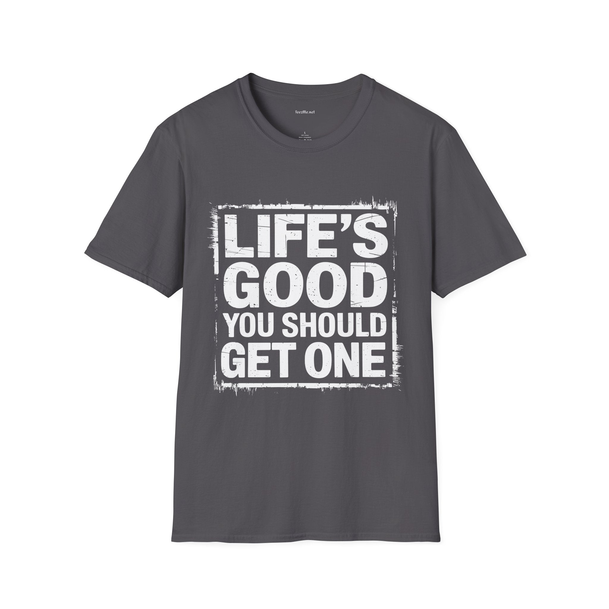 Life's Good T‑Shirt — "Life's Good, You Should Get One" Vintage Graphic Tee