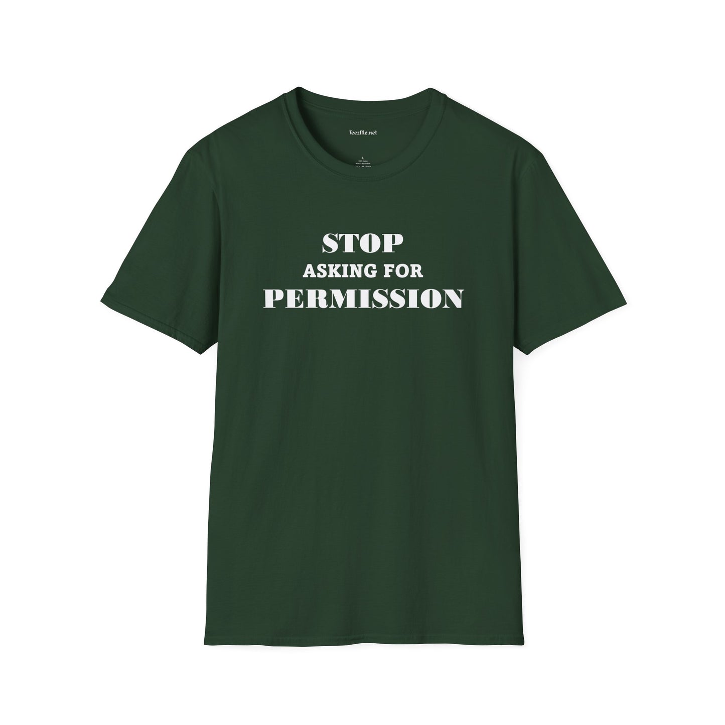 STOP Asking For PERMISSION - Unisex Softstyle T-Shirt 100% Cotton Graphic
