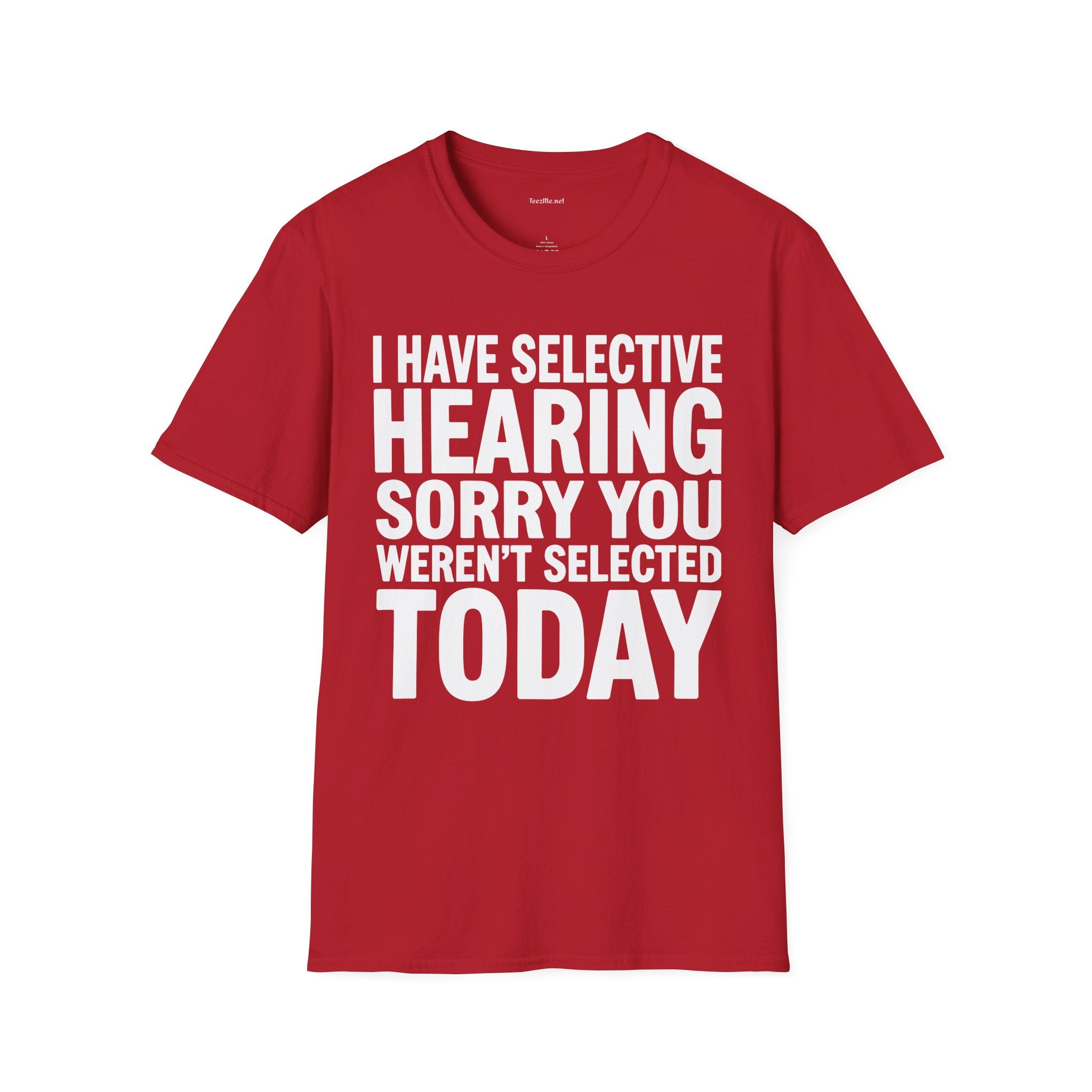 Graphic T‑Shirt — “I Have Selective Hearing Sorry You Weren’t Selected Today” Funny Casual Tee