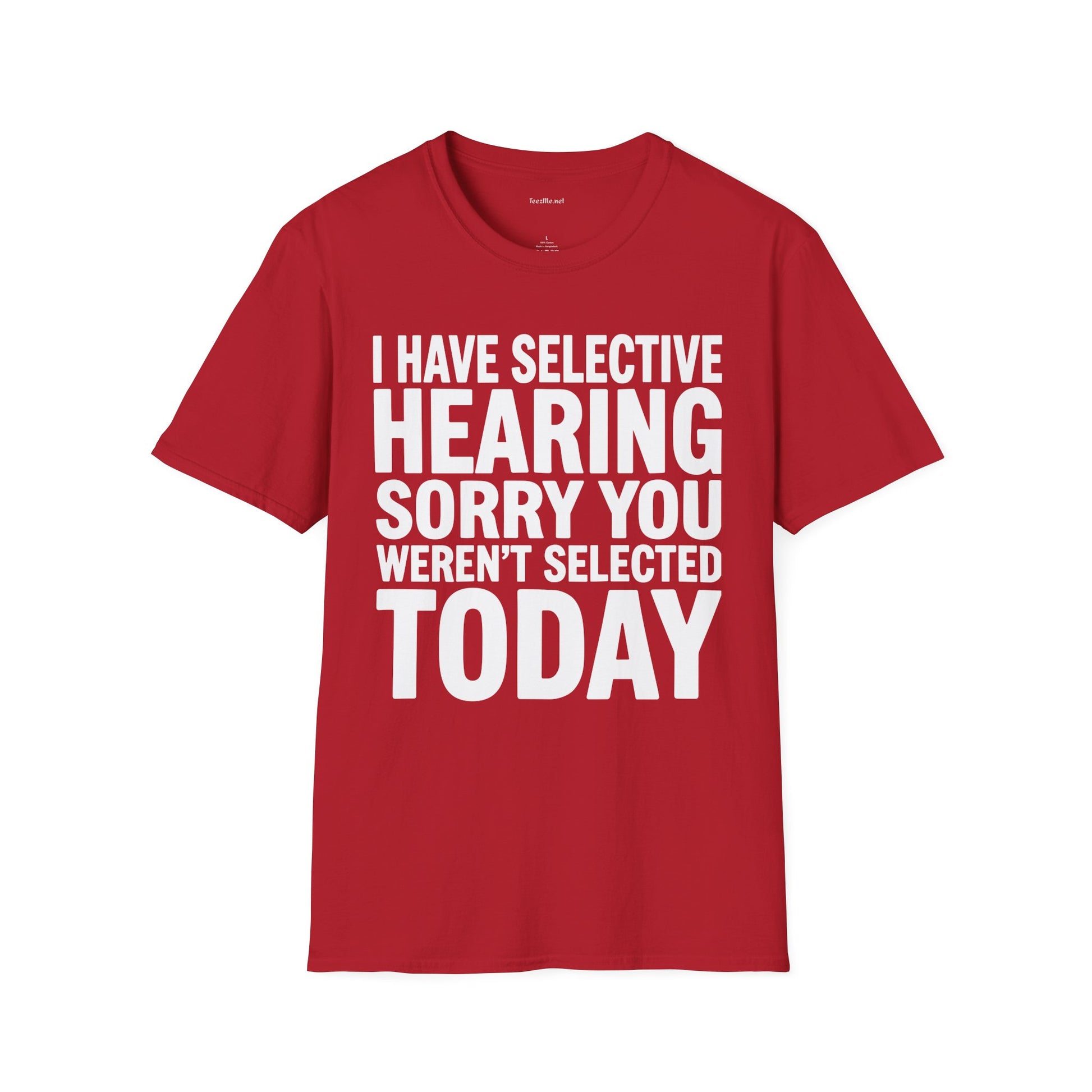Graphic T‑Shirt — “I Have Selective Hearing Sorry You Weren’t Selected Today” Funny Casual Tee