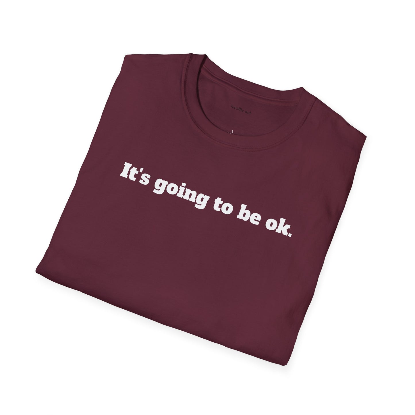 It's going to be ok. - Unisex Softstyle T-Shirt 100% Cotton Graphic