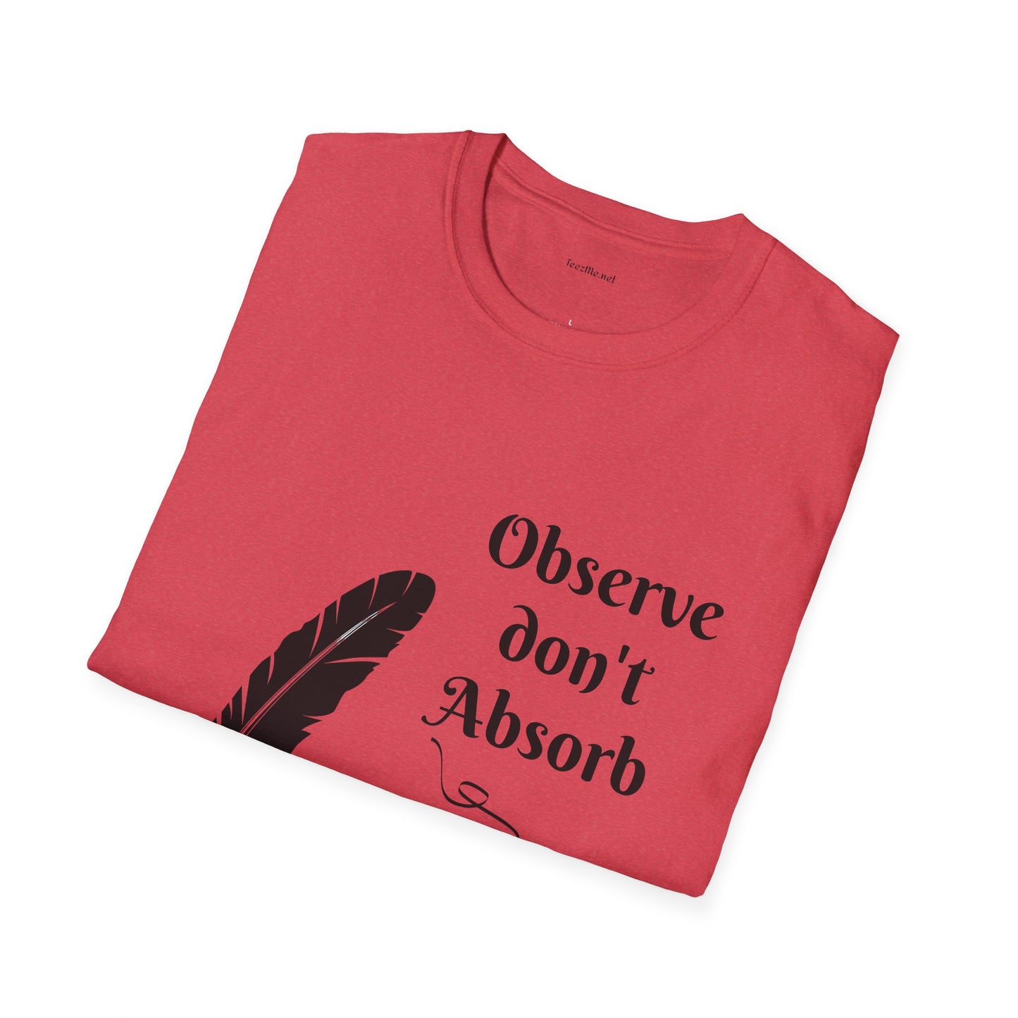 Observe don't Absorb- Unisex Softstyle T-Shirt 100% Cotton Graphic