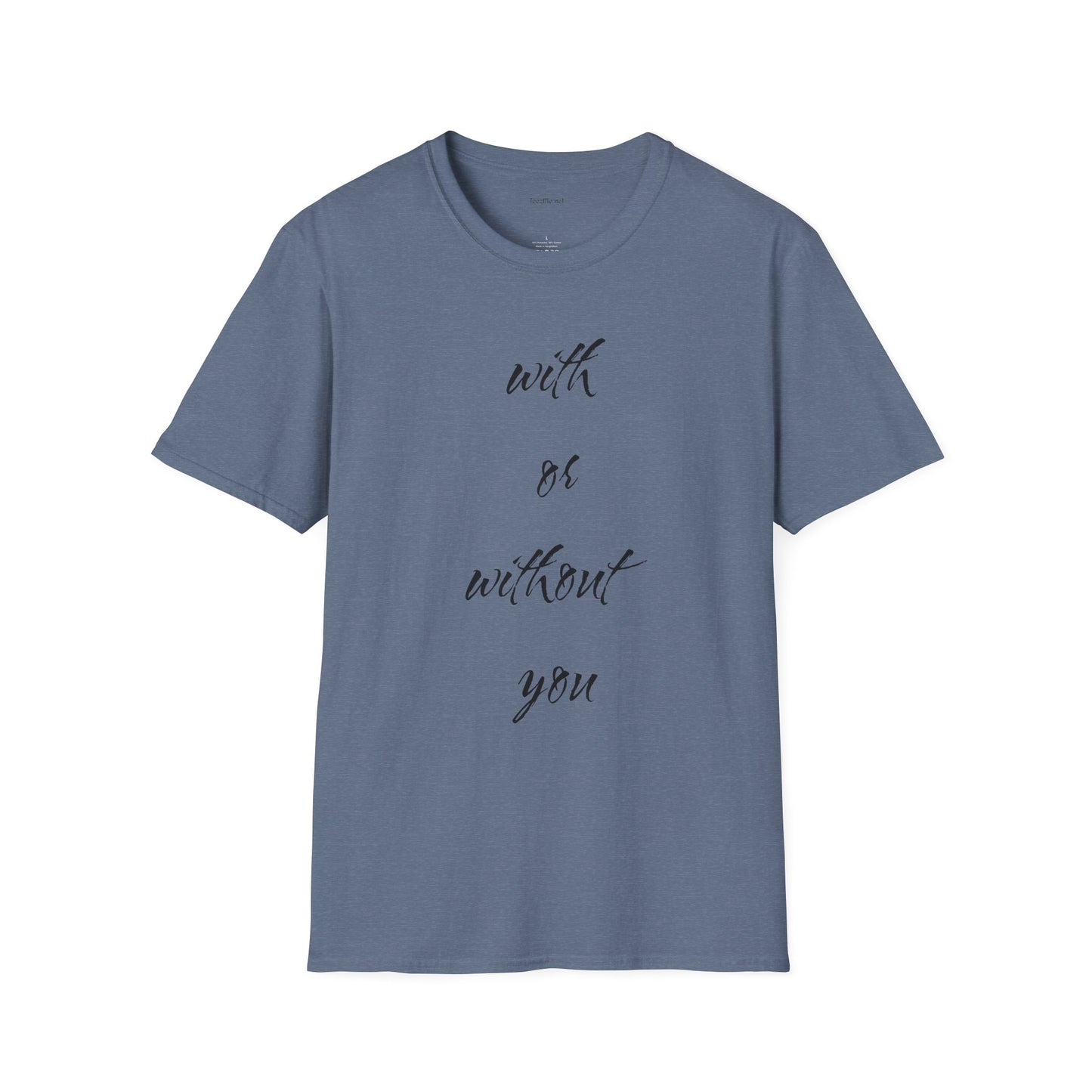 With or without you - Unisex Softstyle T-Shirt 100% Cotton Graphic