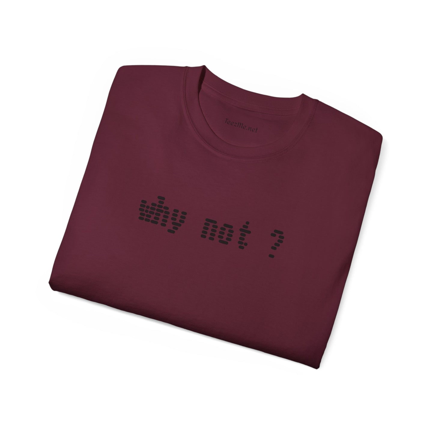 Why not?  - Unisex Ultra Cotton Tee 100% Cotton Graphic