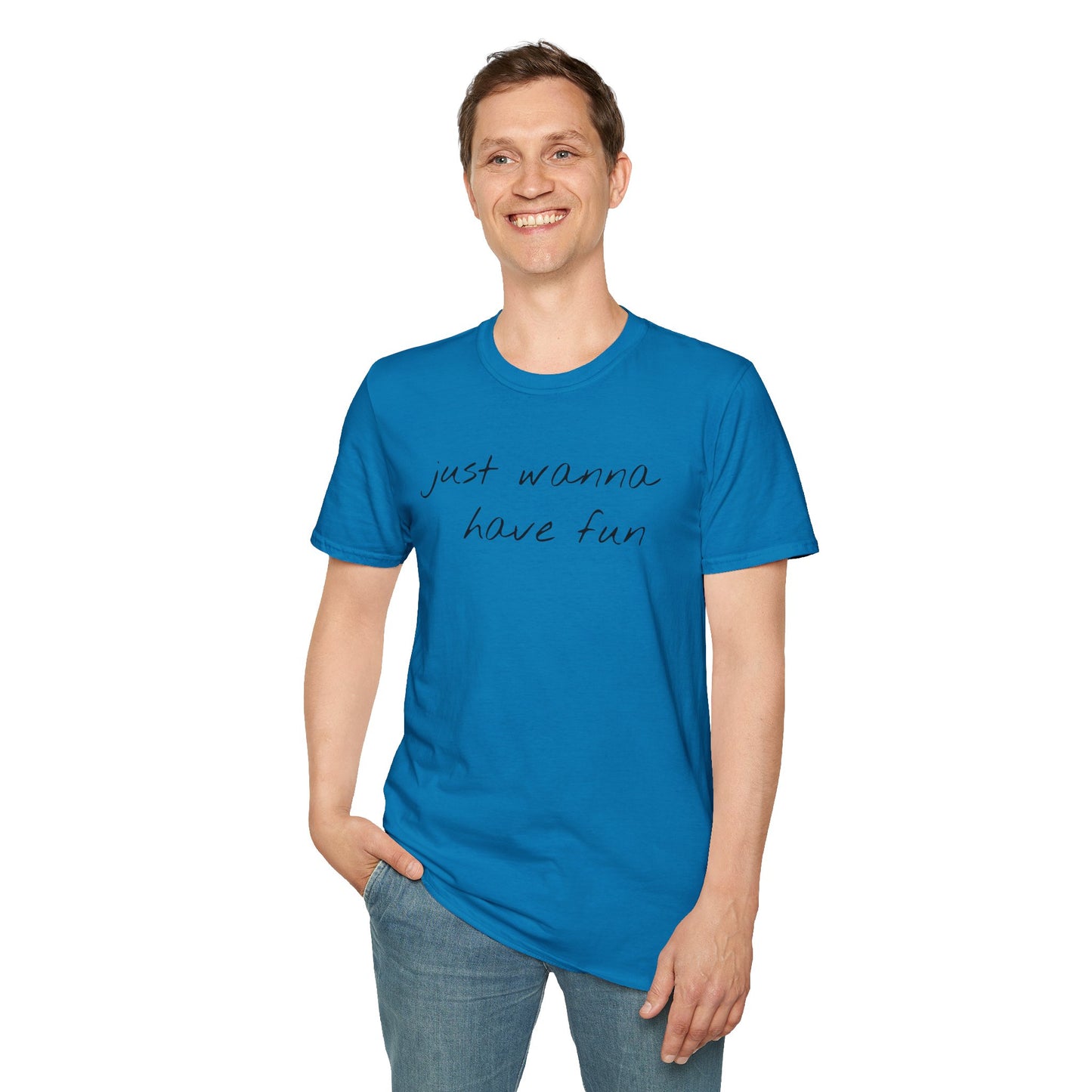 Just wanna have fun - Unisex Softstyle T-Shirt 100% Cotton Graphic