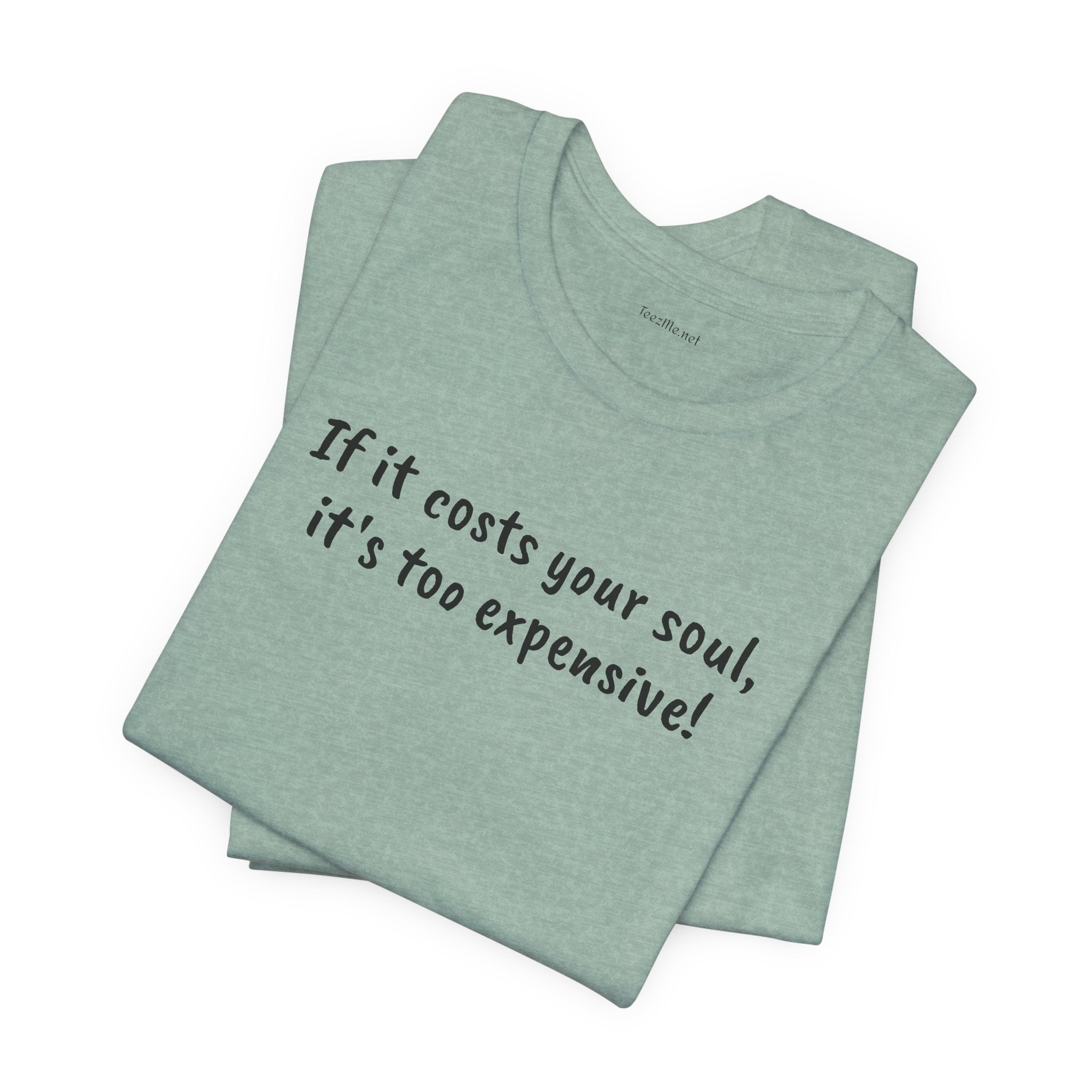 If it costs your soul, it's too expensive - Unisex Jersey Short Sleeve Tee