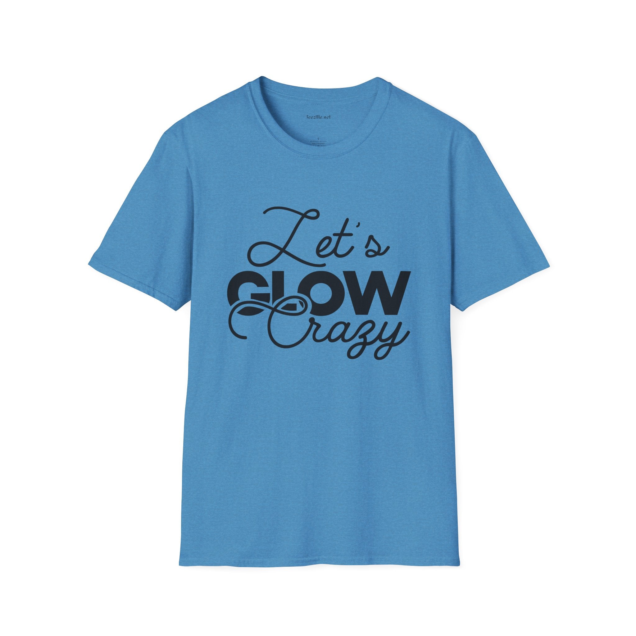 Let's Glow Crazy Unisex Soft Style T-Shirt 100% Cotton Graphic