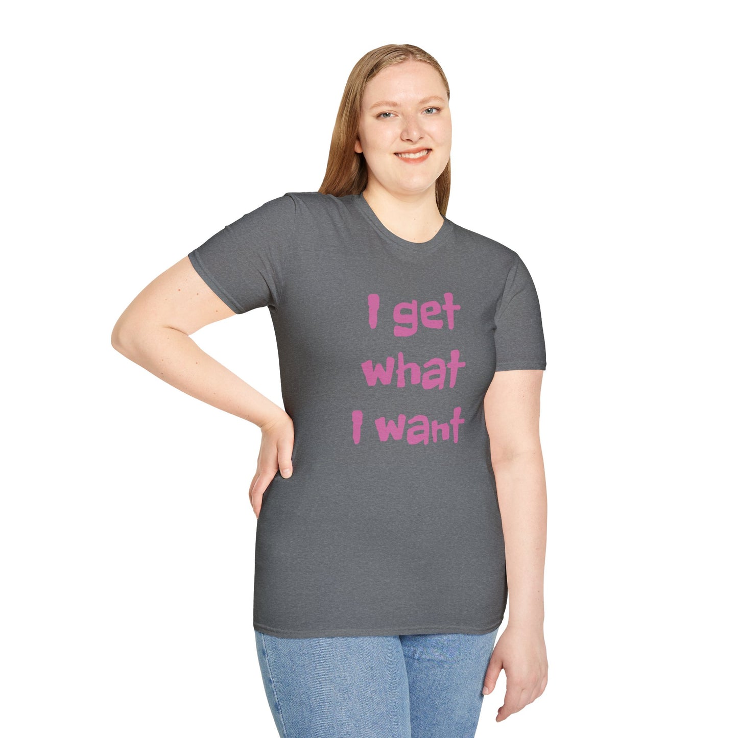 I get what I want - Unisex Softstyle T-Shirt 100% Cotton Graphic