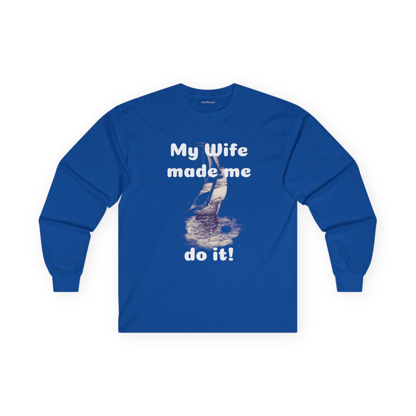 My wife made me do it - Unisex Ultra Cotton Long Sleeve Tee