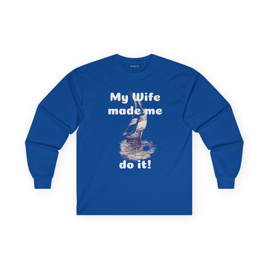 My wife made me do it - Unisex Ultra Cotton Long Sleeve Tee
