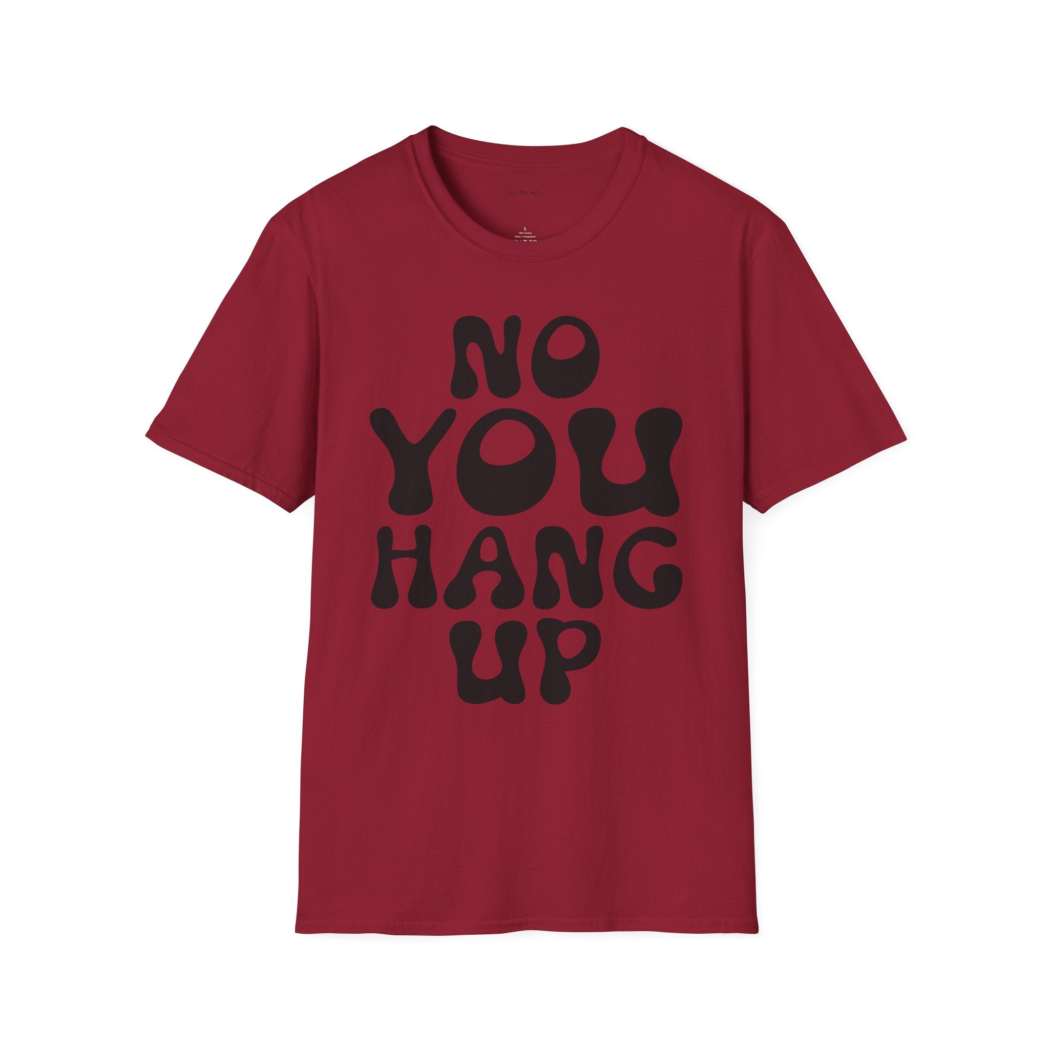 No You Hang Up Unisex Softstyle T-Shirt 100% Cotton Graphic