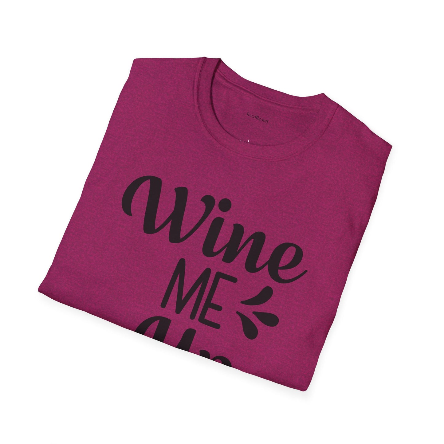 Wine Me Up  - Unisex Softstyle T-Shirt 100% Cotton Graphic