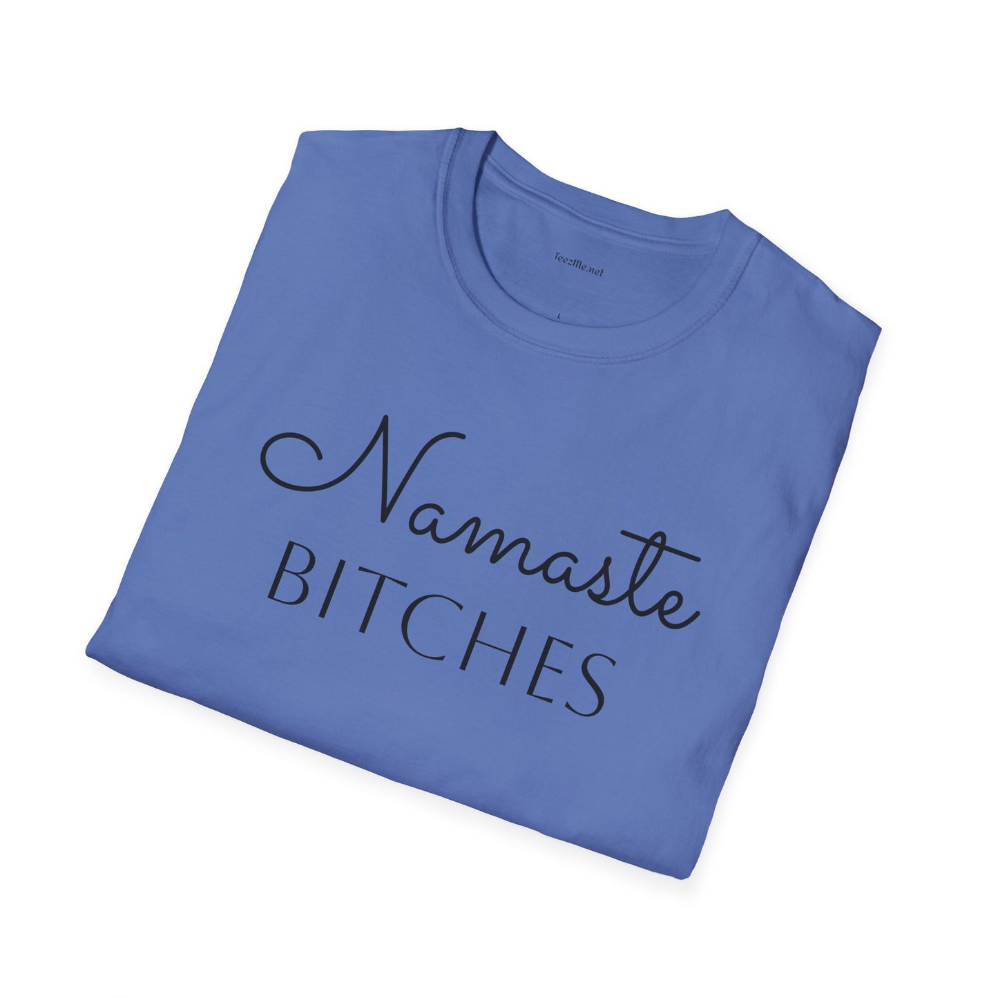 Namaste Bitches  - Unisex Softstyle T-Shirt 100% Cotton Graphic