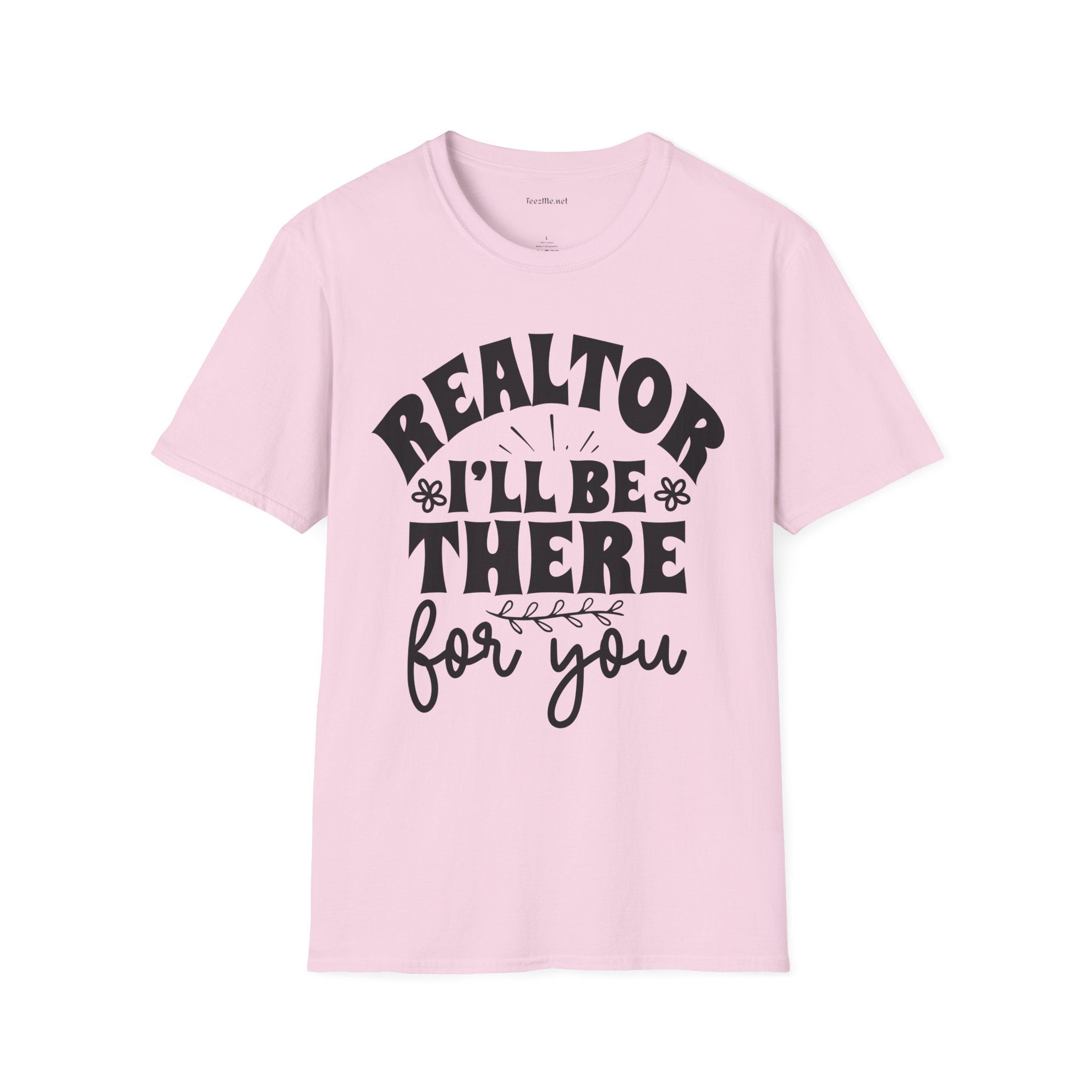 REALTOR I'll Be There For You - Real Estate Unisex Soft Style T-Shirt 100% Cotton Graphic