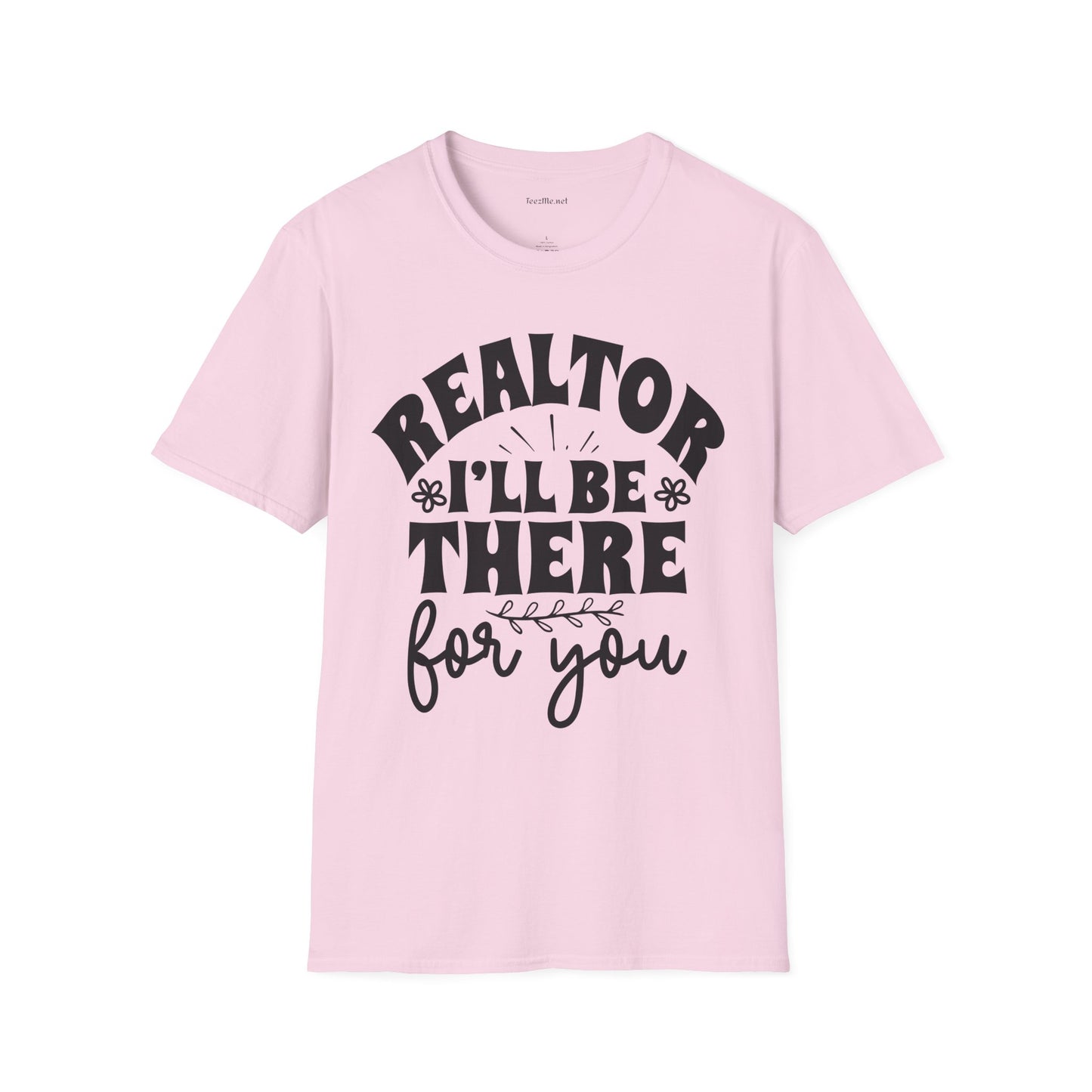 REALTOR I'll Be There For You Unisex Soft Style T-Shirt 100% Cotton Graphic