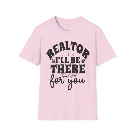 REALTOR I'll Be There For You Unisex Soft Style T-Shirt 100% Cotton Graphic