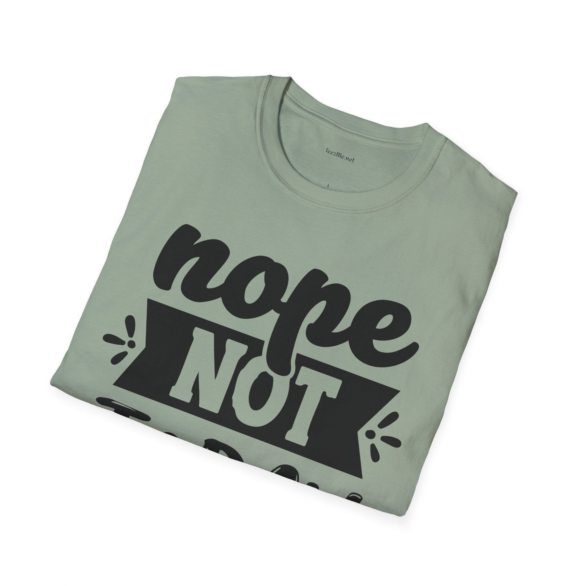 Nope Not Today - Unisex Softstyle T-Shirt 100% Cotton Graphic