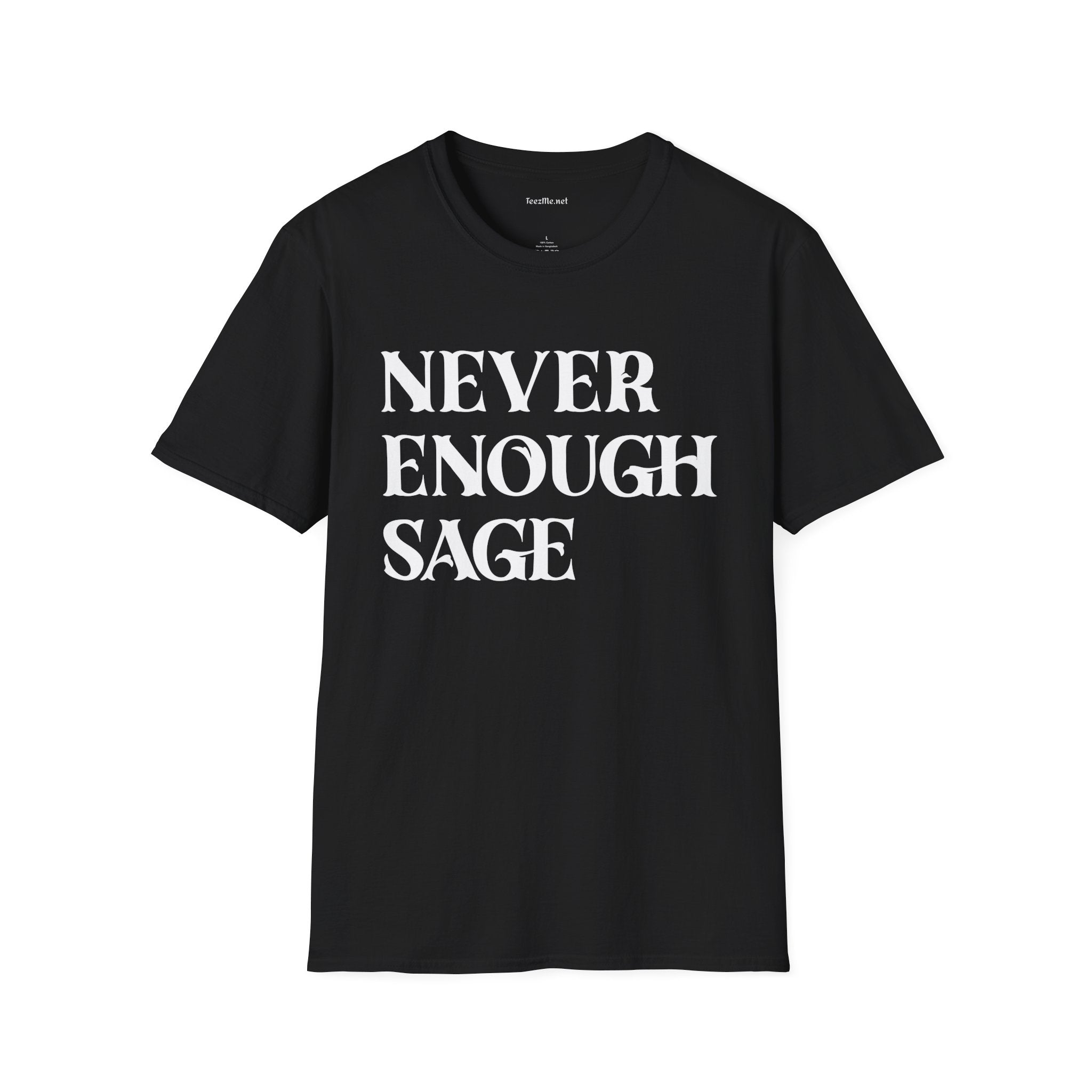 Never Enough Sage Unisex Soft Style T-Shirt 100% Cotton Graphic